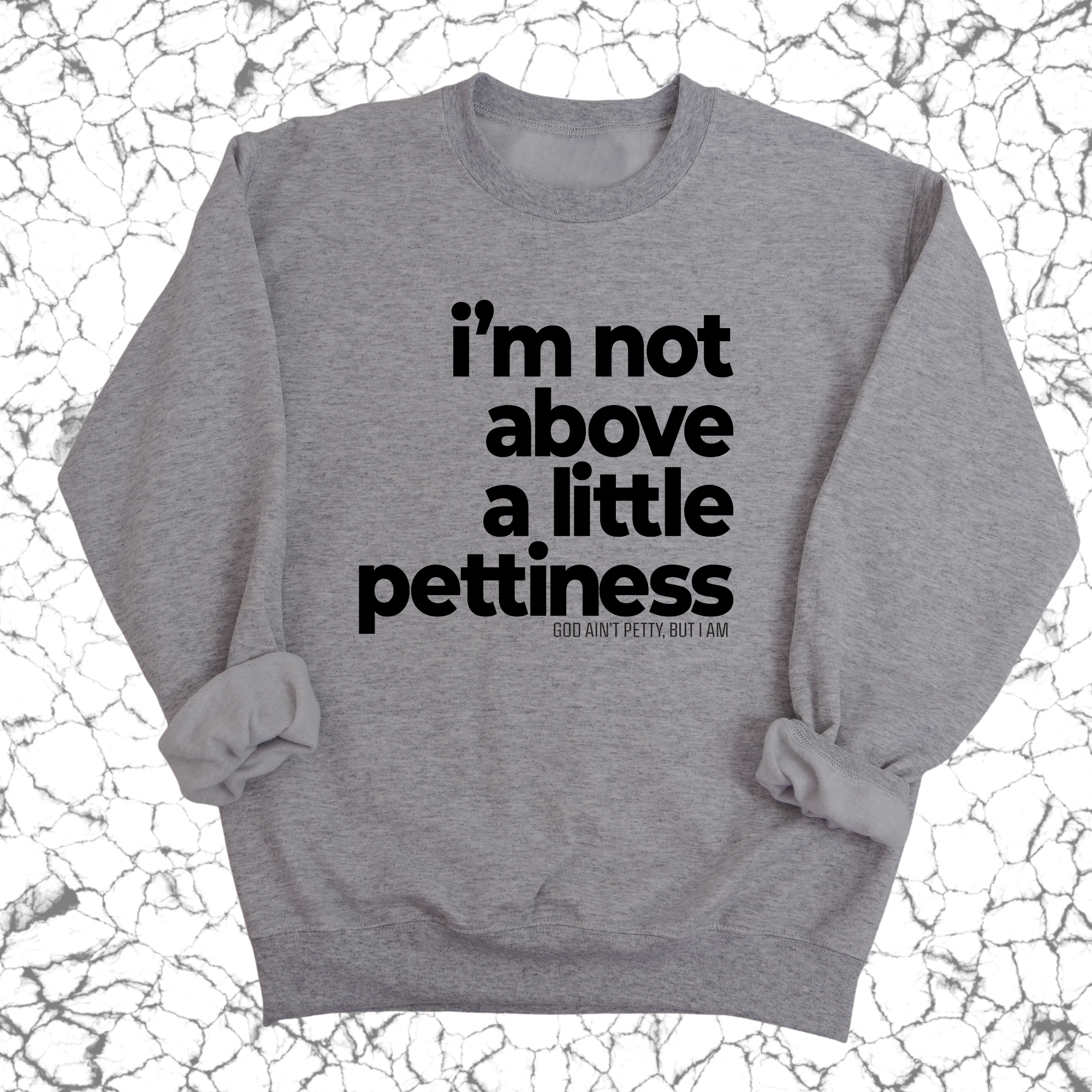 I'm not above a little pettiness Unisex Sweatshirt-Sweatshirt-The Original God Ain't Petty But I Am