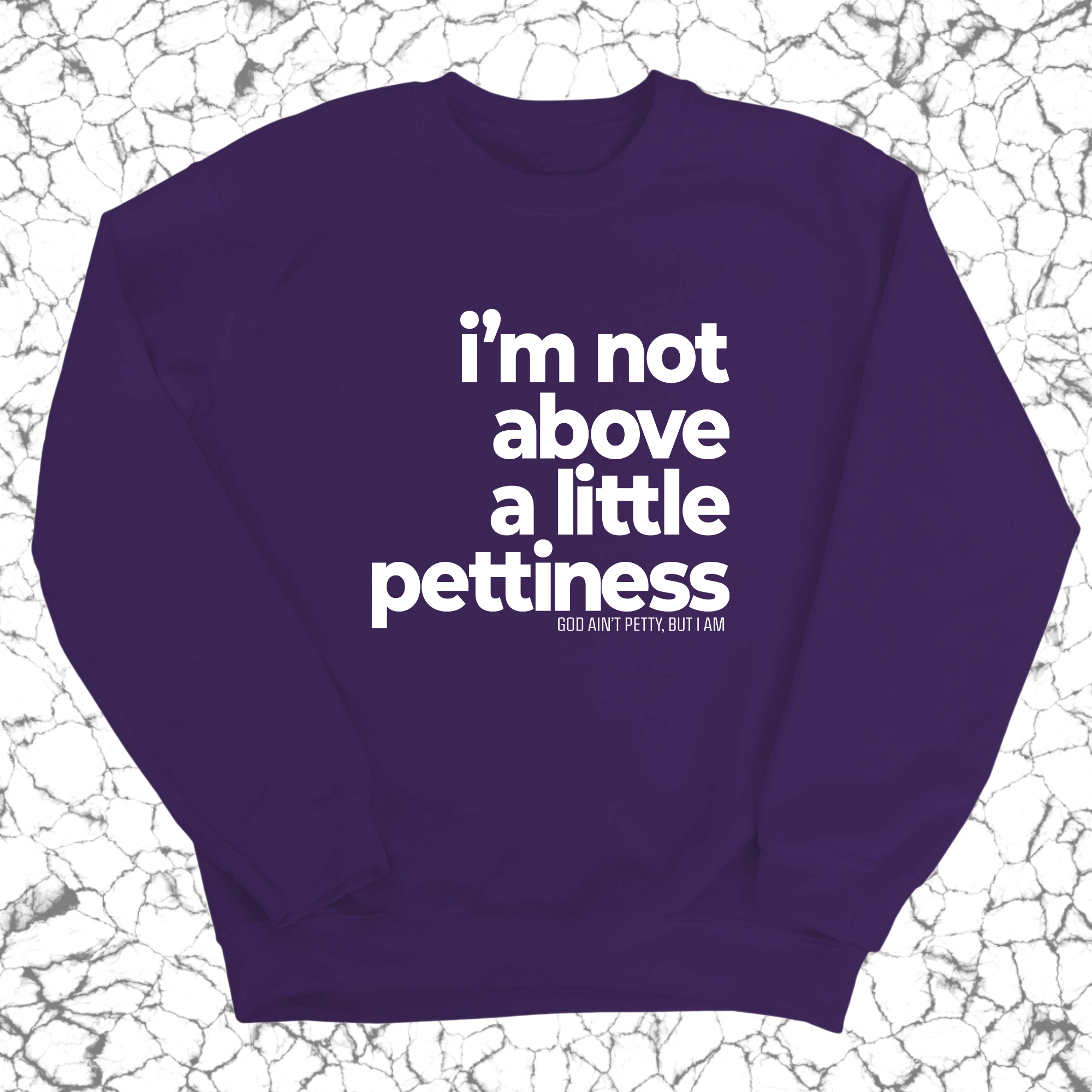 I'm not above a little pettiness Unisex Sweatshirt-Sweatshirt-The Original God Ain't Petty But I Am