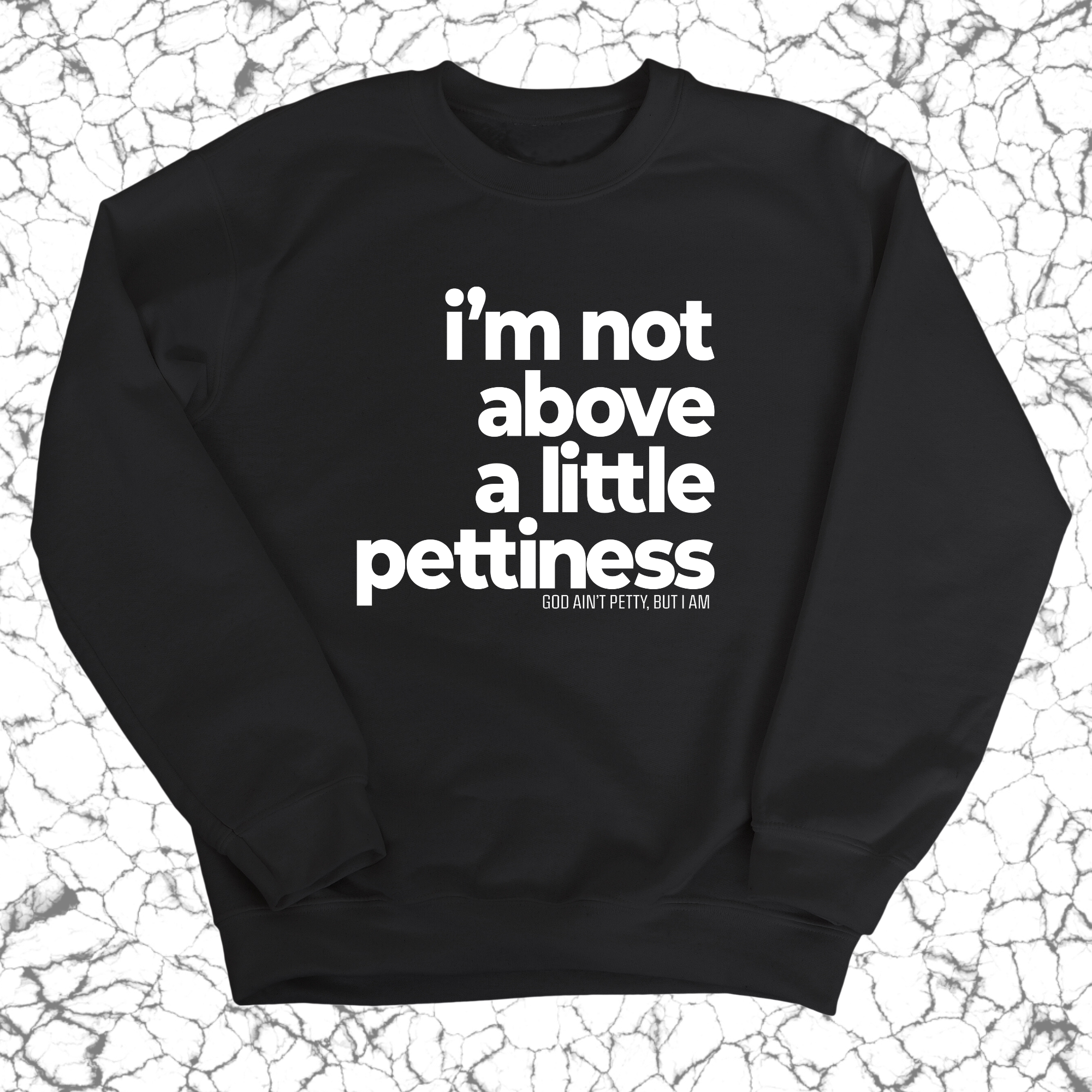 I'm not above a little pettiness Unisex Sweatshirt-Sweatshirt-The Original God Ain't Petty But I Am