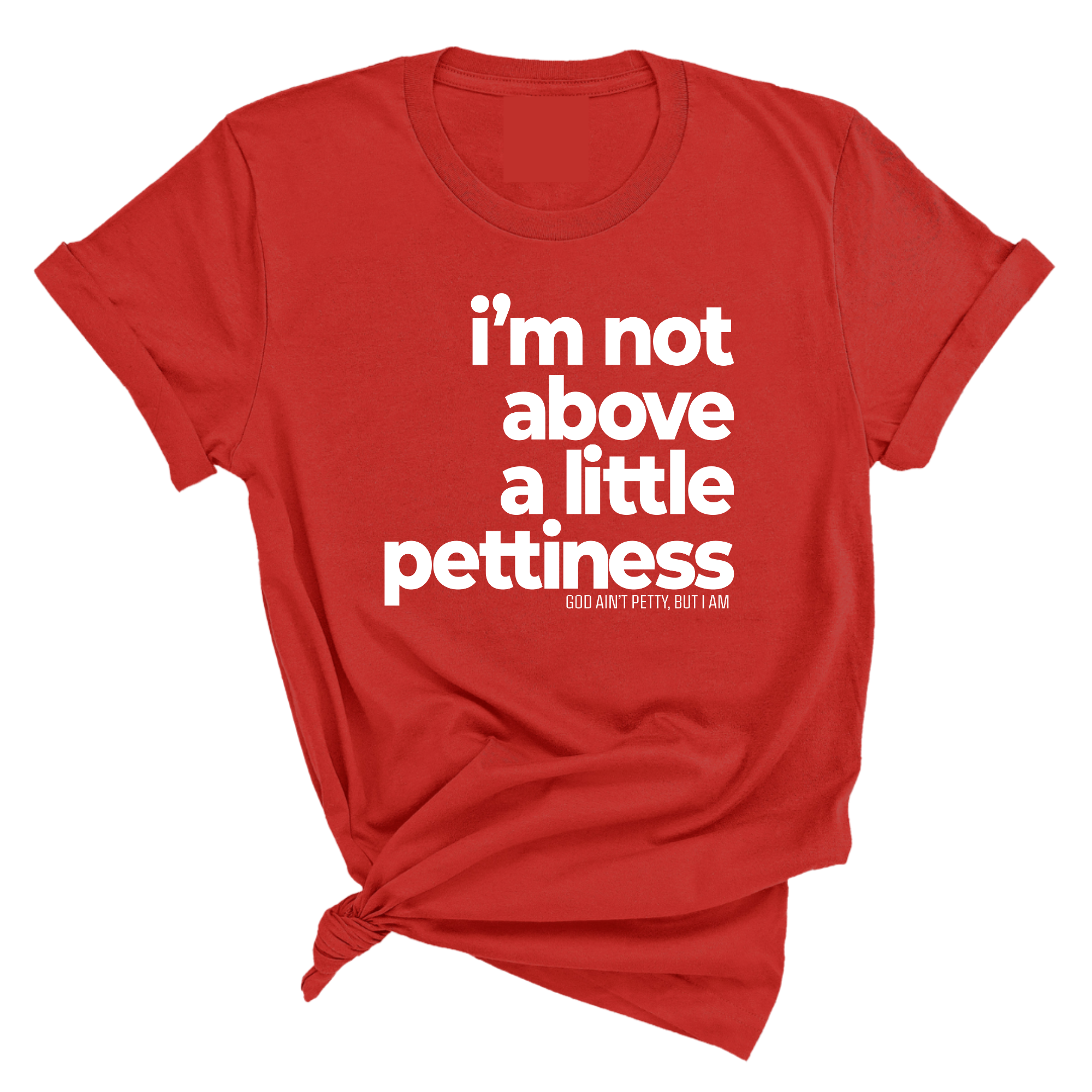 I'm not above a little pettiness Unisex tee (QUIZ)-T-Shirt-The Original God Ain't Petty But I Am