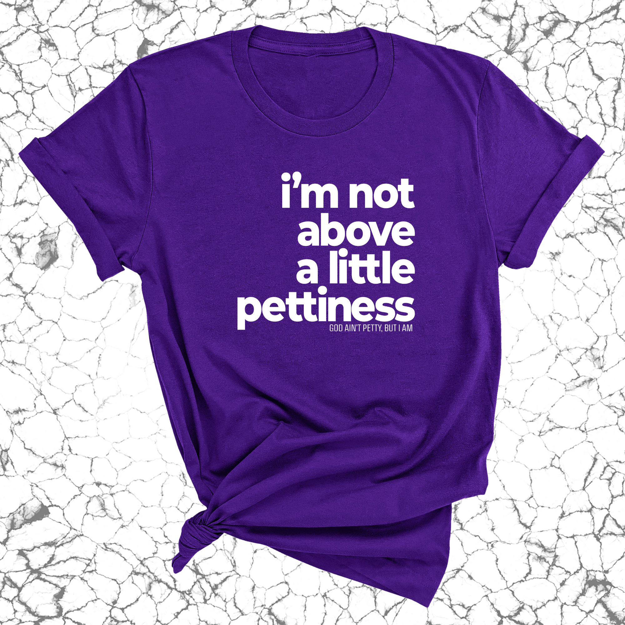 I'm not above a little pettiness Unisex tee (QUIZ)-T-Shirt-The Original God Ain't Petty But I Am