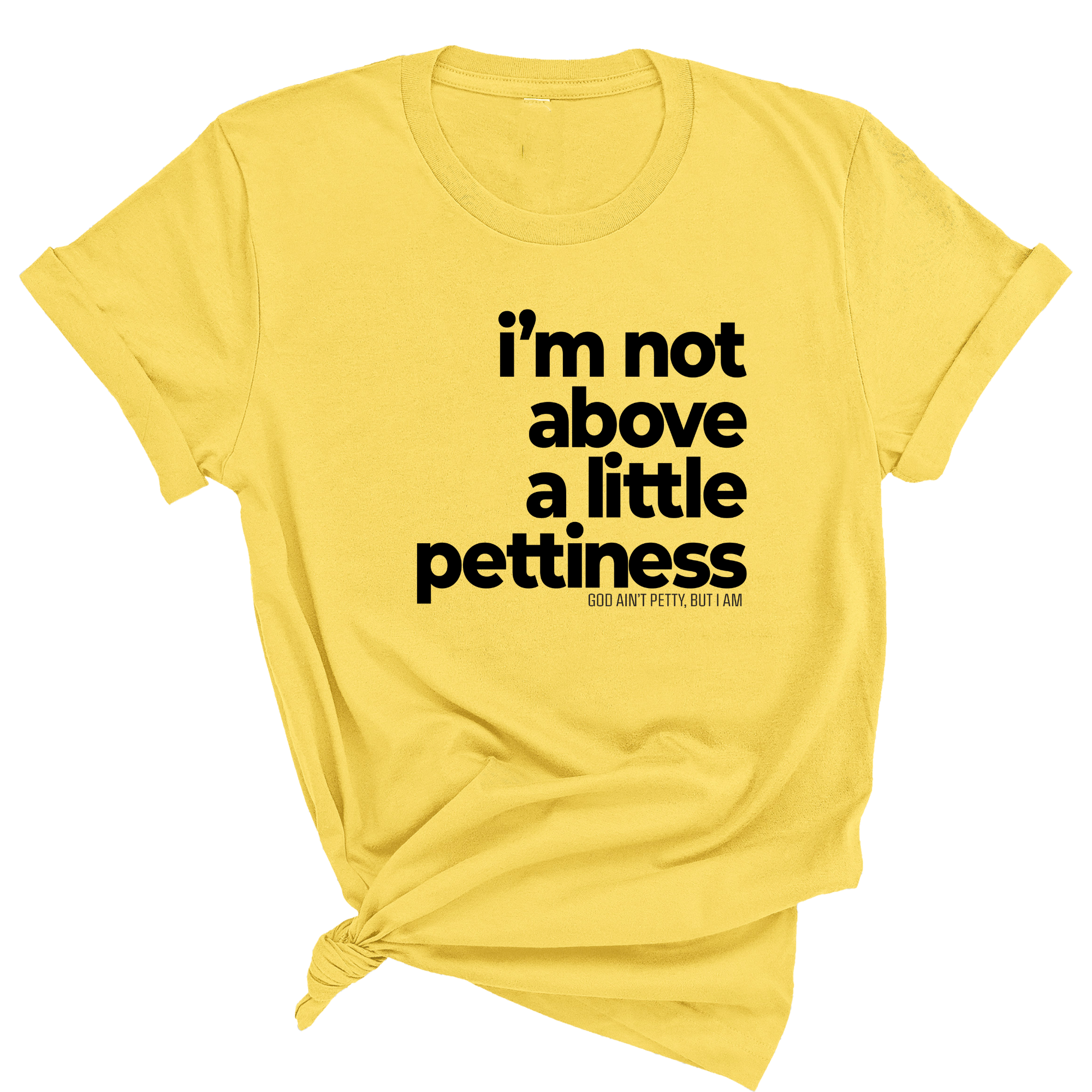 I'm not above a little pettiness Unisex tee (QUIZ)-T-Shirt-The Original God Ain't Petty But I Am