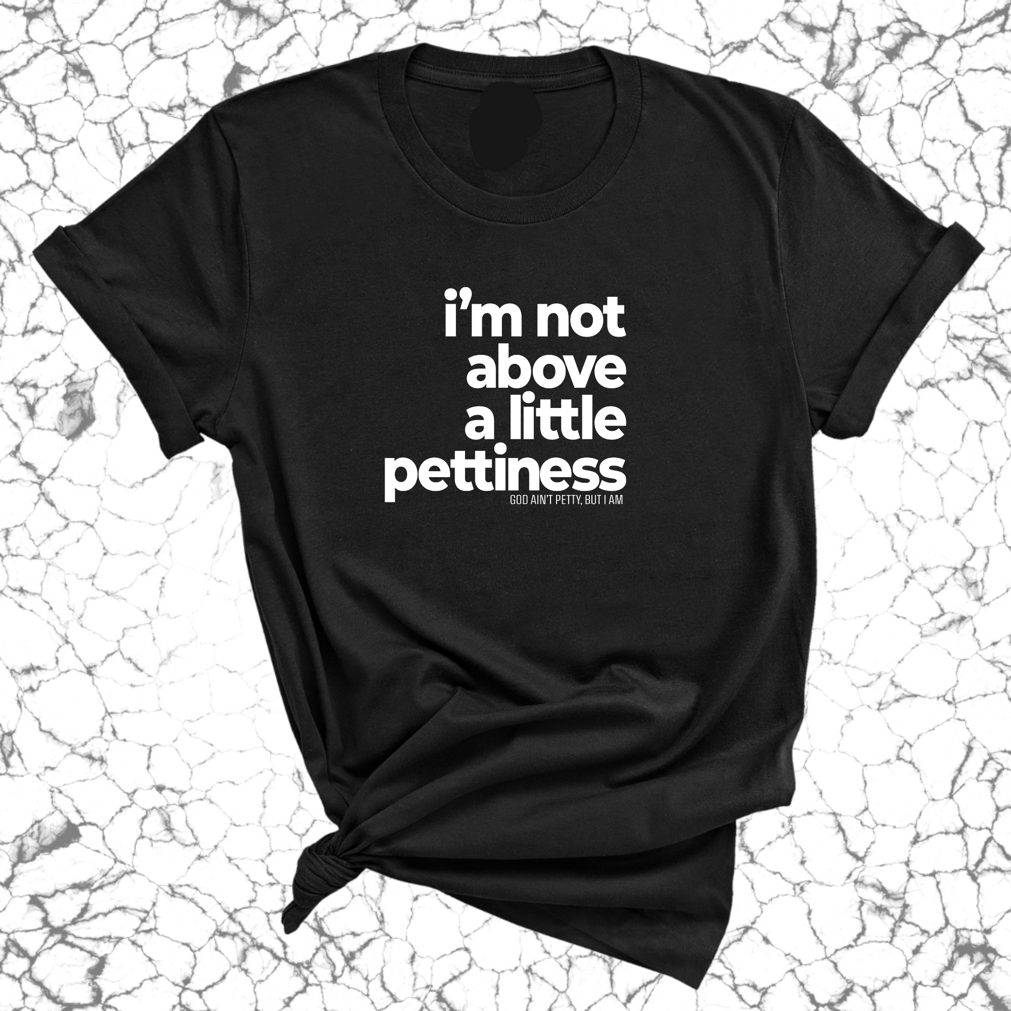 I'm not above a little pettiness Unisex tee (QUIZ)-T-Shirt-The Original God Ain't Petty But I Am