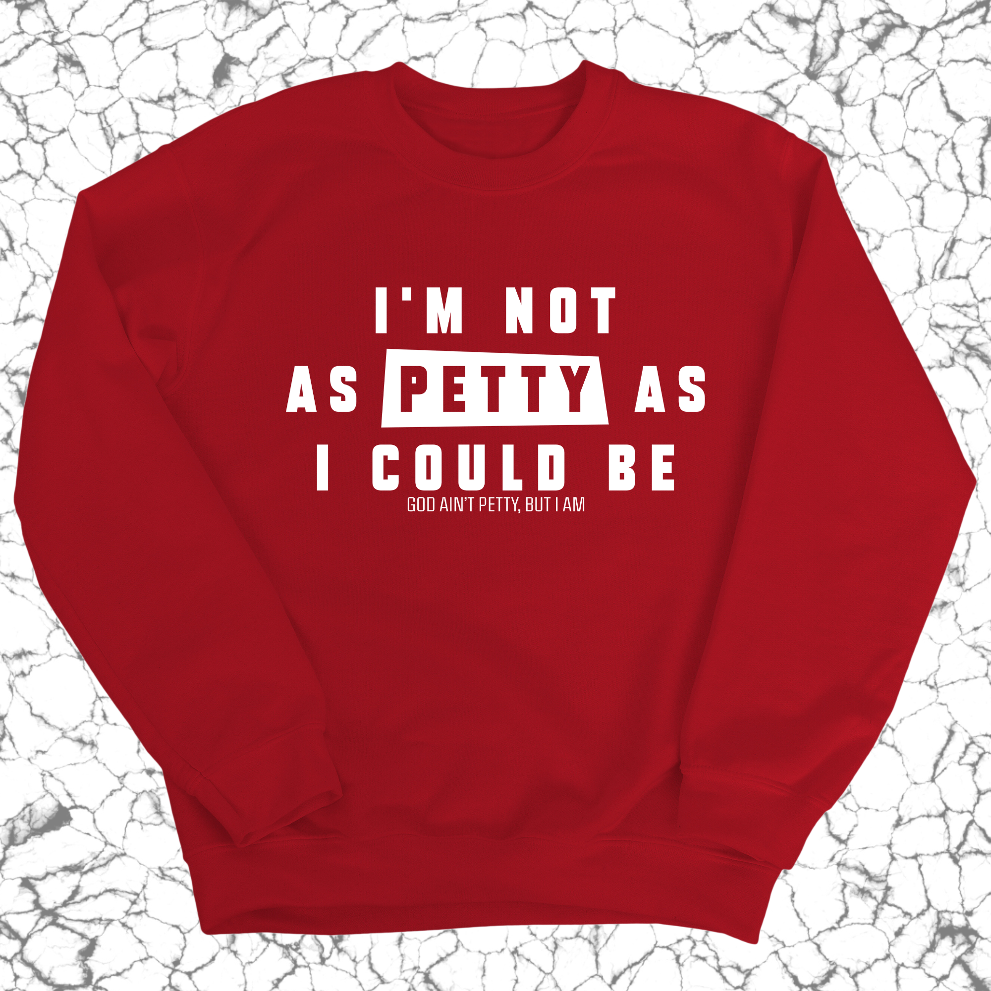 I'm not as petty as I could be Unisex Sweatshirt-Sweatshirt-The Original God Ain't Petty But I Am