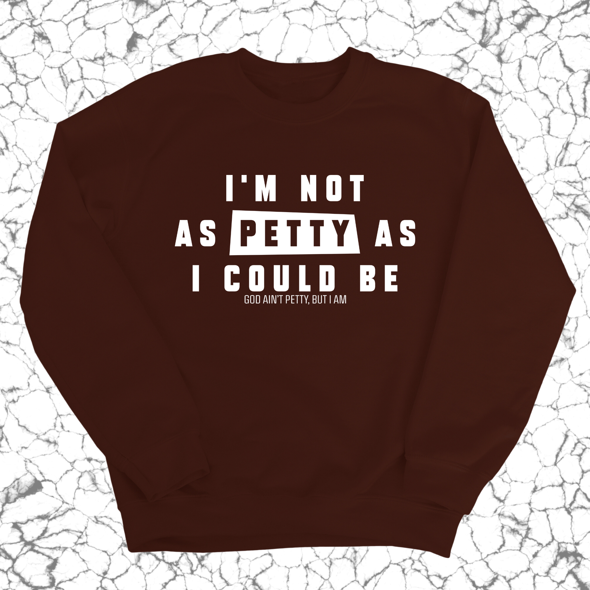 I'm not as petty as I could be Unisex Sweatshirt-Sweatshirt-The Original God Ain't Petty But I Am