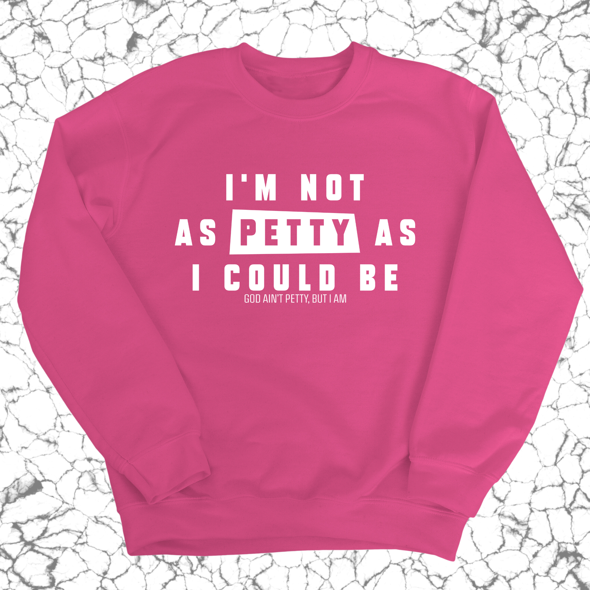 I'm not as petty as I could be Unisex Sweatshirt-Sweatshirt-The Original God Ain't Petty But I Am