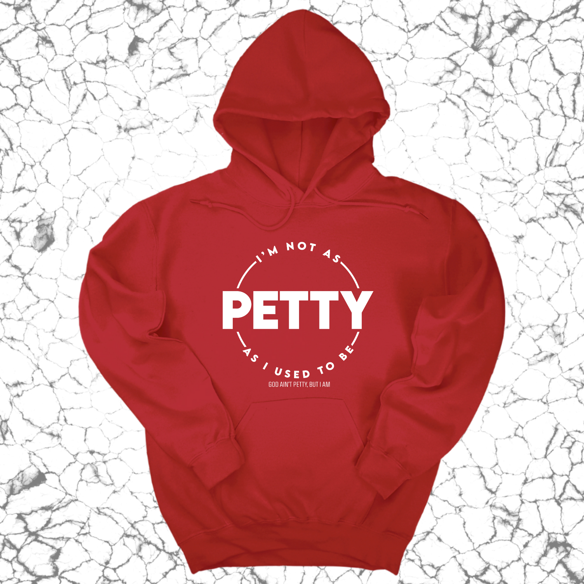 I'm not as petty as I used to be Unisex Hoodie-Hoodie-The Original God Ain't Petty But I Am