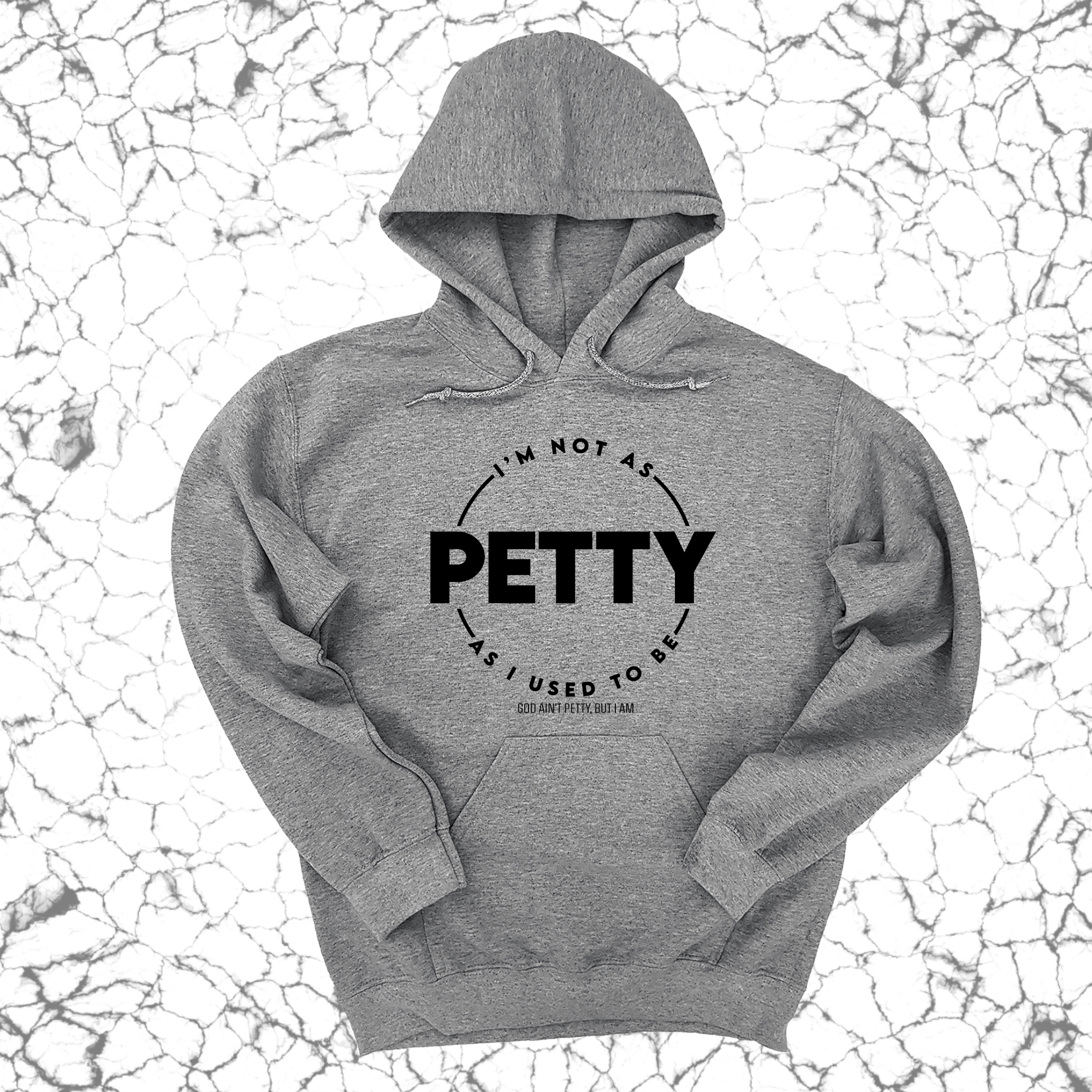 I'm not as petty as I used to be Unisex Hoodie-Hoodie-The Original God Ain't Petty But I Am