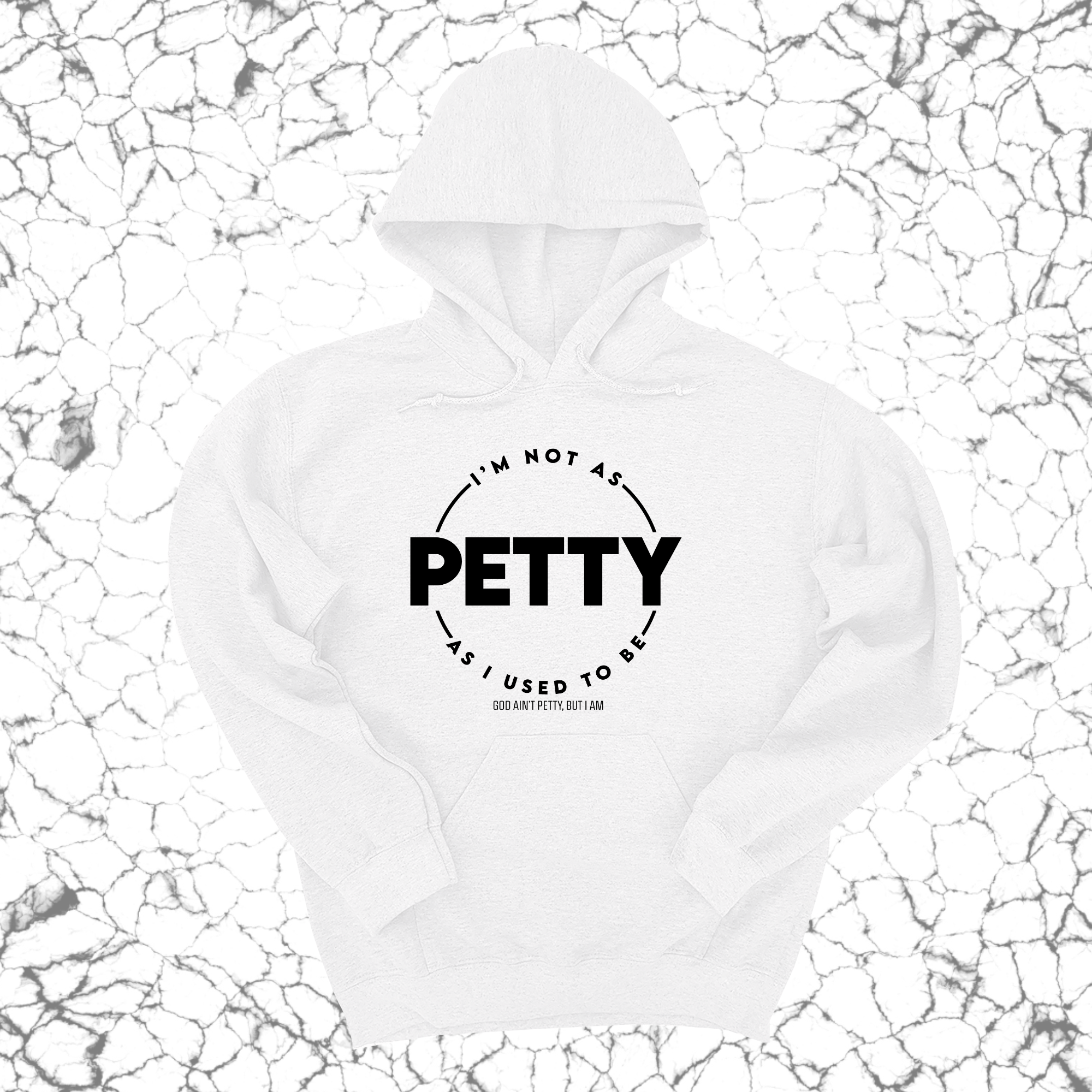 I'm not as petty as I used to be Unisex Hoodie-Hoodie-The Original God Ain't Petty But I Am