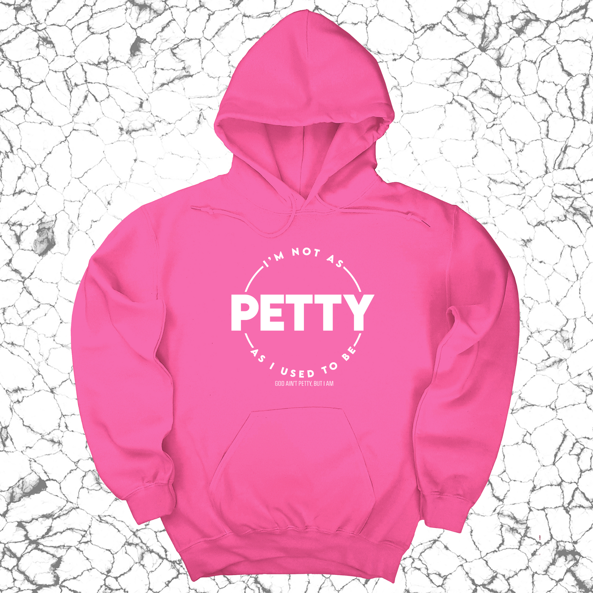 I'm not as petty as I used to be Unisex Hoodie-Hoodie-The Original God Ain't Petty But I Am