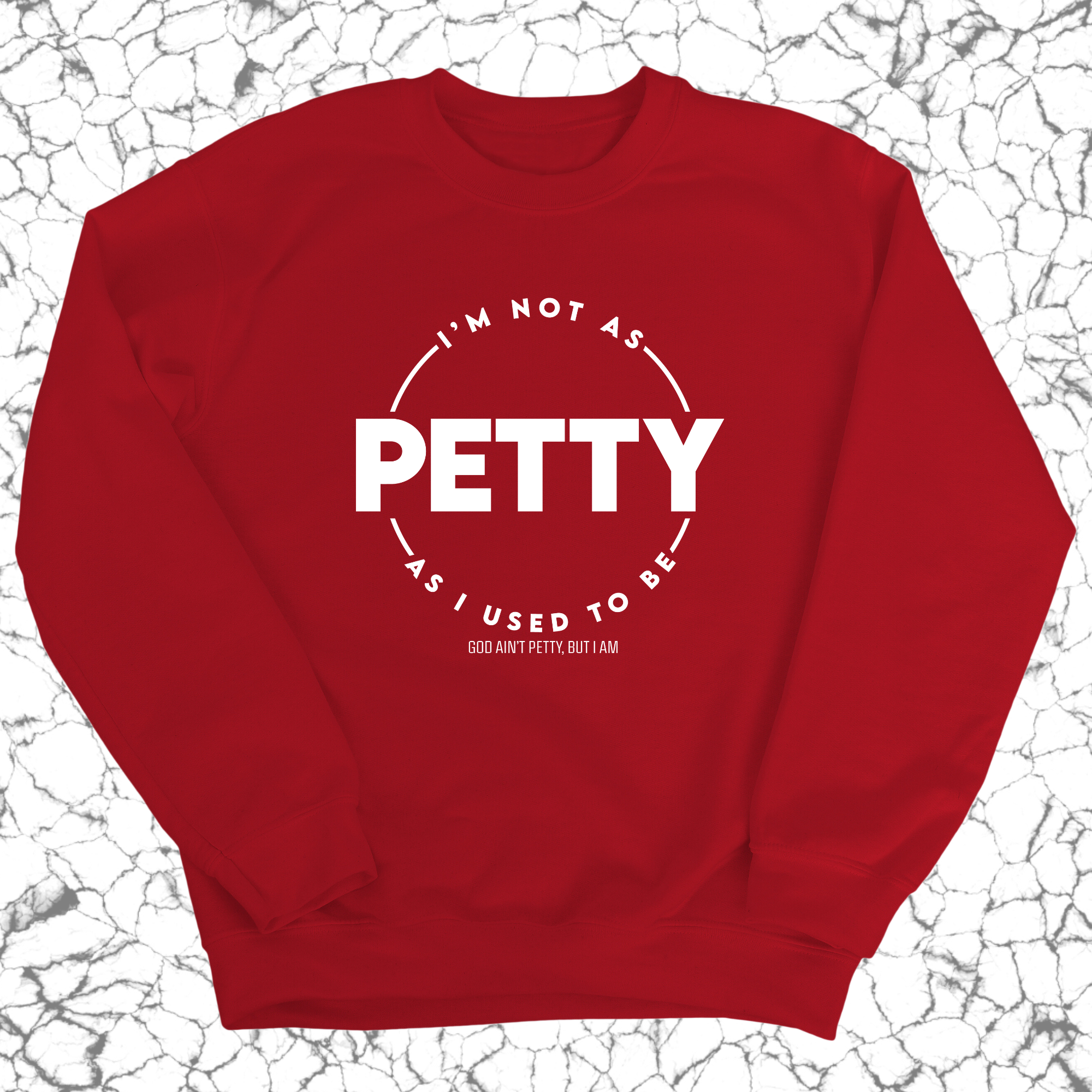 I'm not as petty as I used to be Unisex Sweatshirt-Sweatshirt-The Original God Ain't Petty But I Am