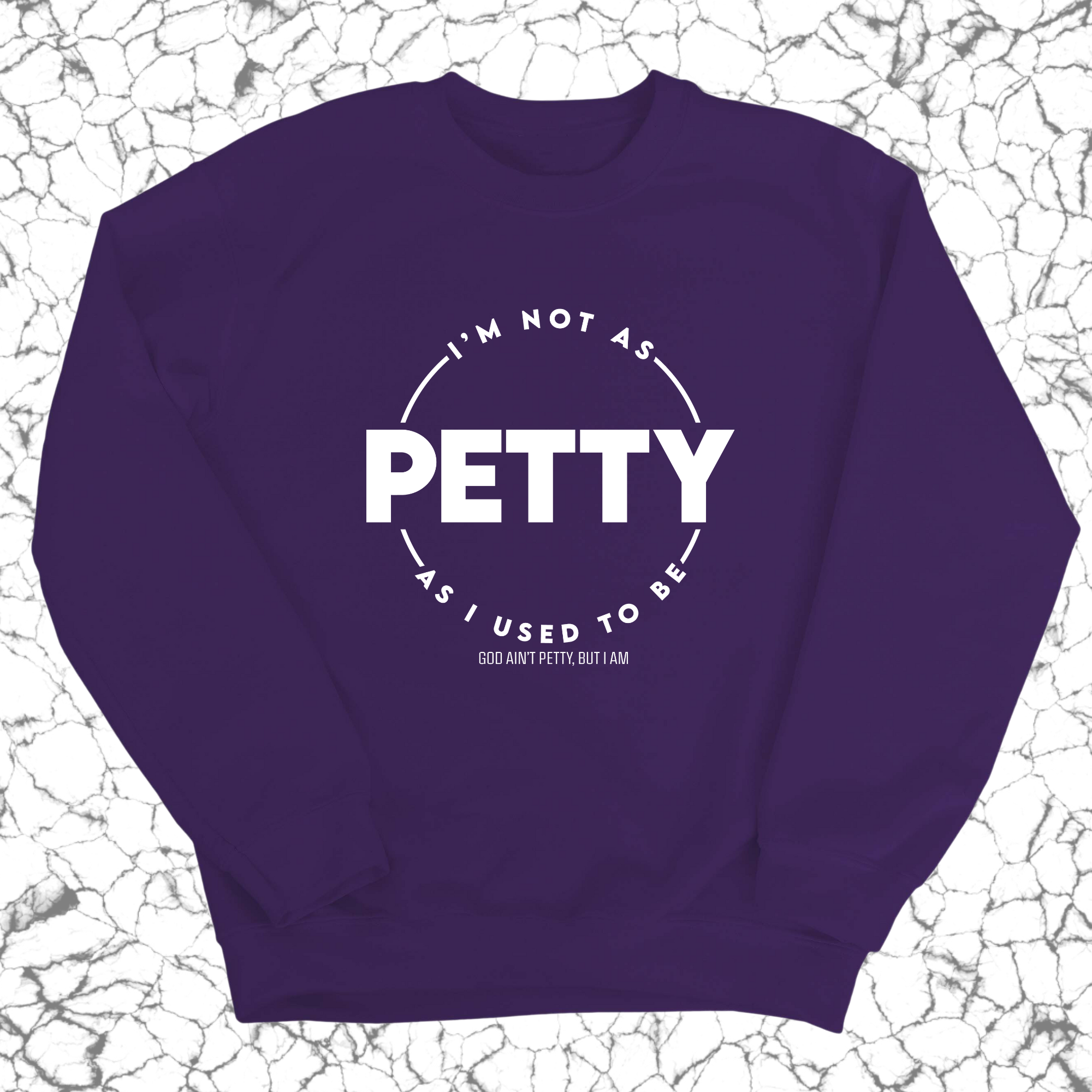 I'm not as petty as I used to be Unisex Sweatshirt-Sweatshirt-The Original God Ain't Petty But I Am