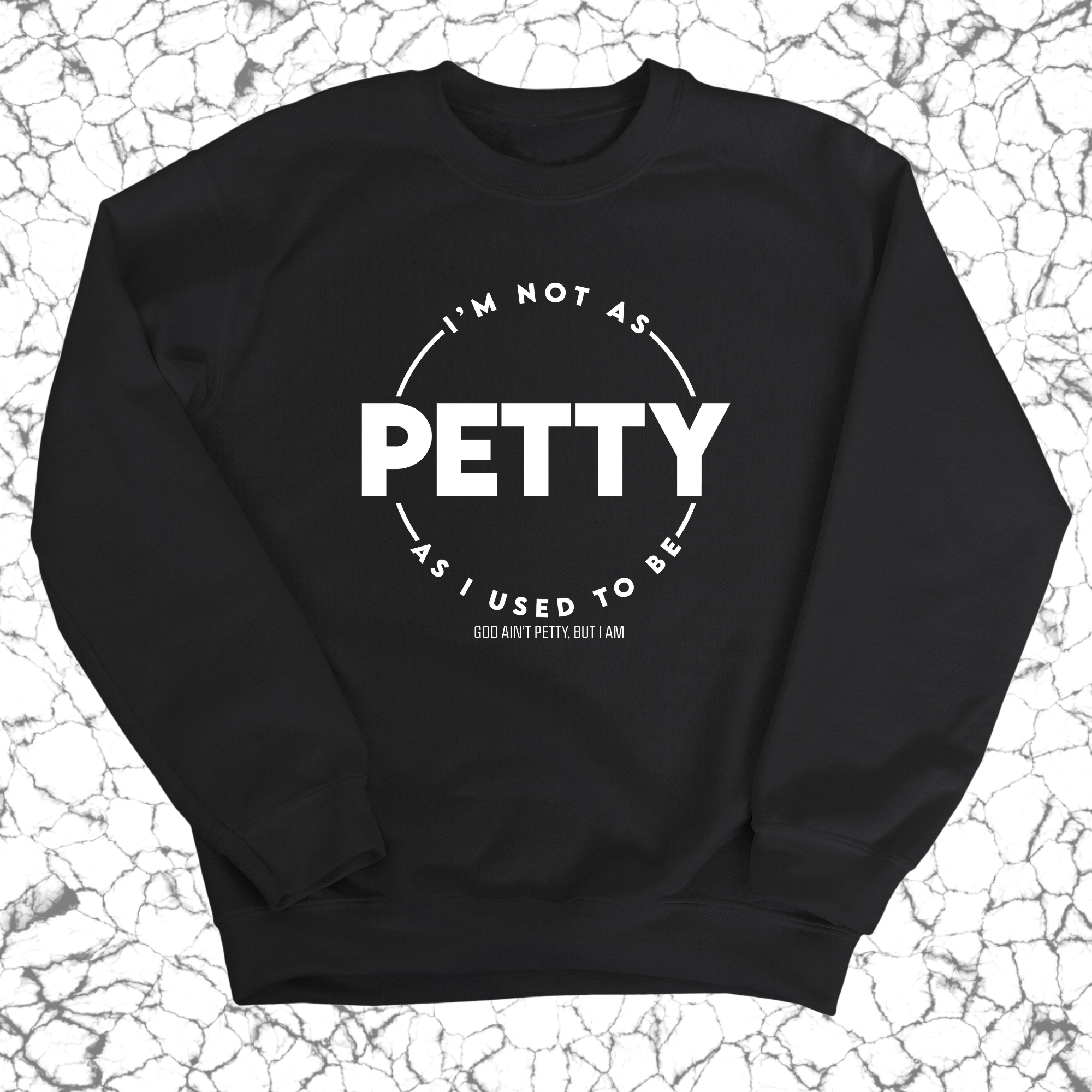 I'm not as petty as I used to be Unisex Sweatshirt-Sweatshirt-The Original God Ain't Petty But I Am