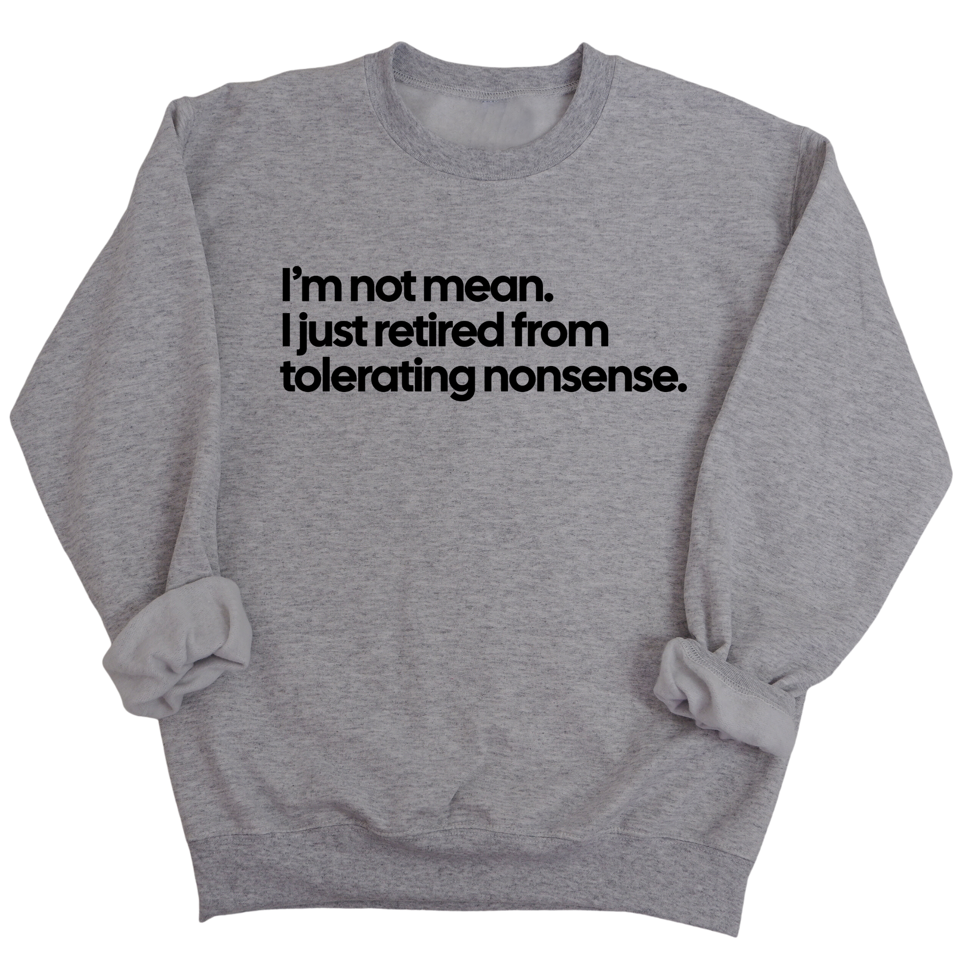 I'm not mean, I just retired from tolerating nonsense Unisex Sweatshirt-Sweatshirt-The Original God Ain't Petty But I Am