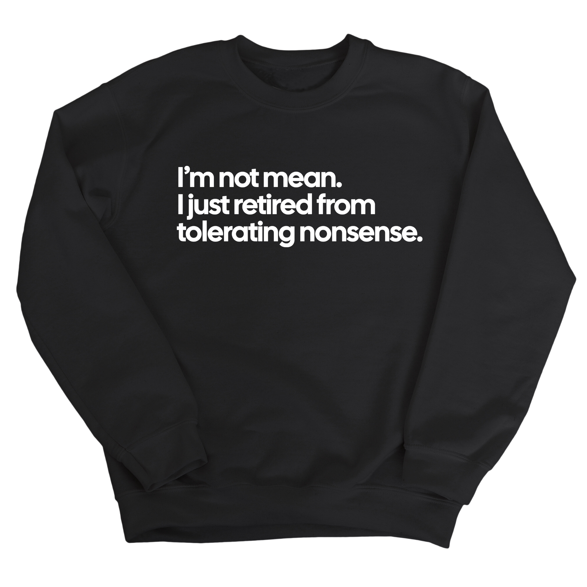 I'm not mean, I just retired from tolerating nonsense Unisex Sweatshirt-Sweatshirt-The Original God Ain't Petty But I Am