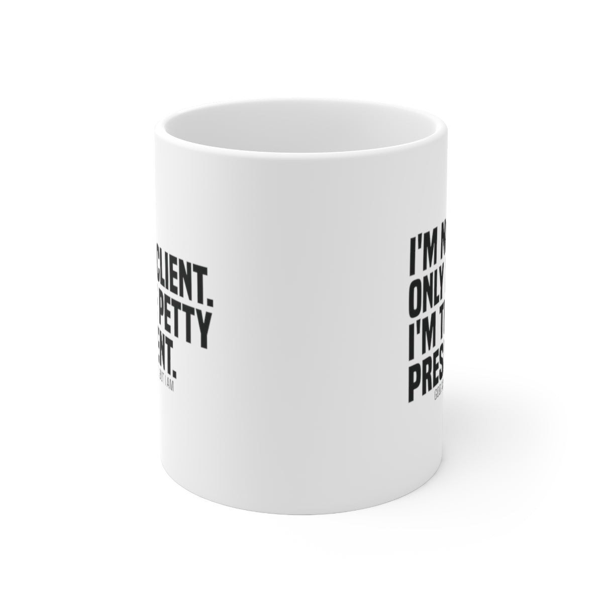 I'm not only a Client. I'm the Petty President Mug 11oz (White/Black)-Mug-The Original God Ain't Petty But I Am