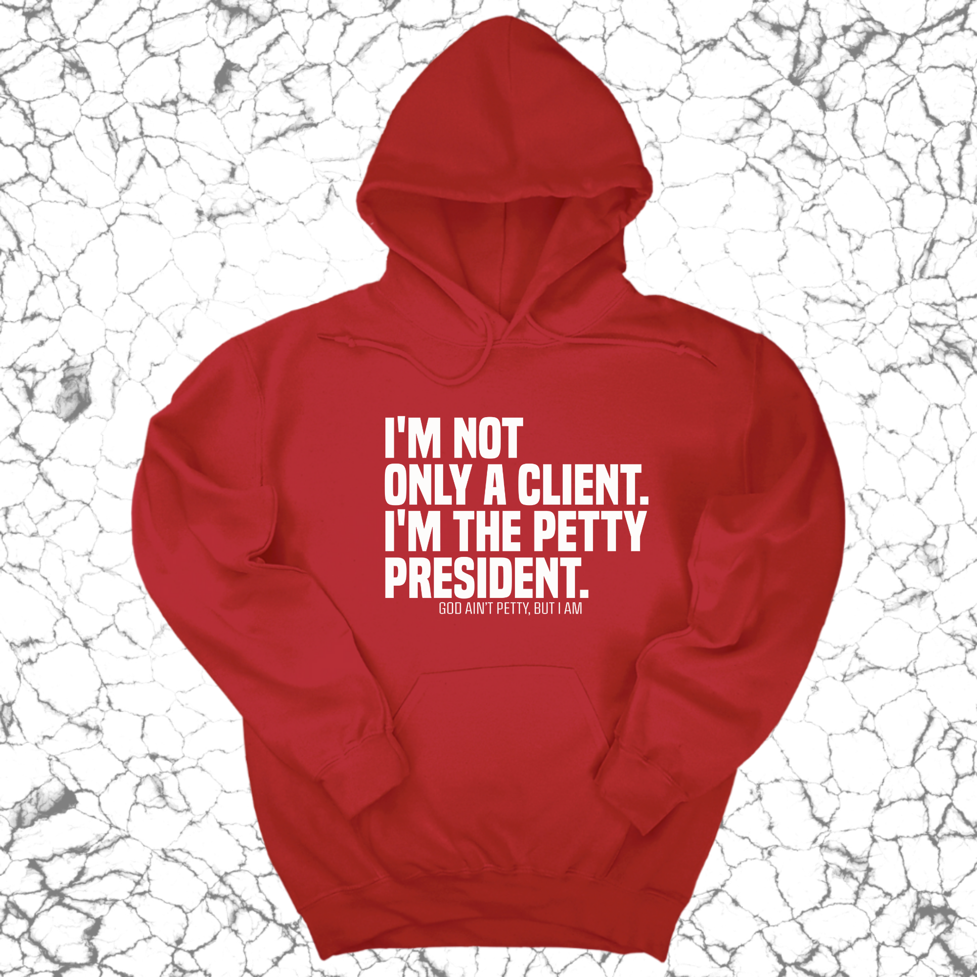 I'm not only a Client. I'm the Petty President Unisex Hoodie-Hoodie-The Original God Ain't Petty But I Am