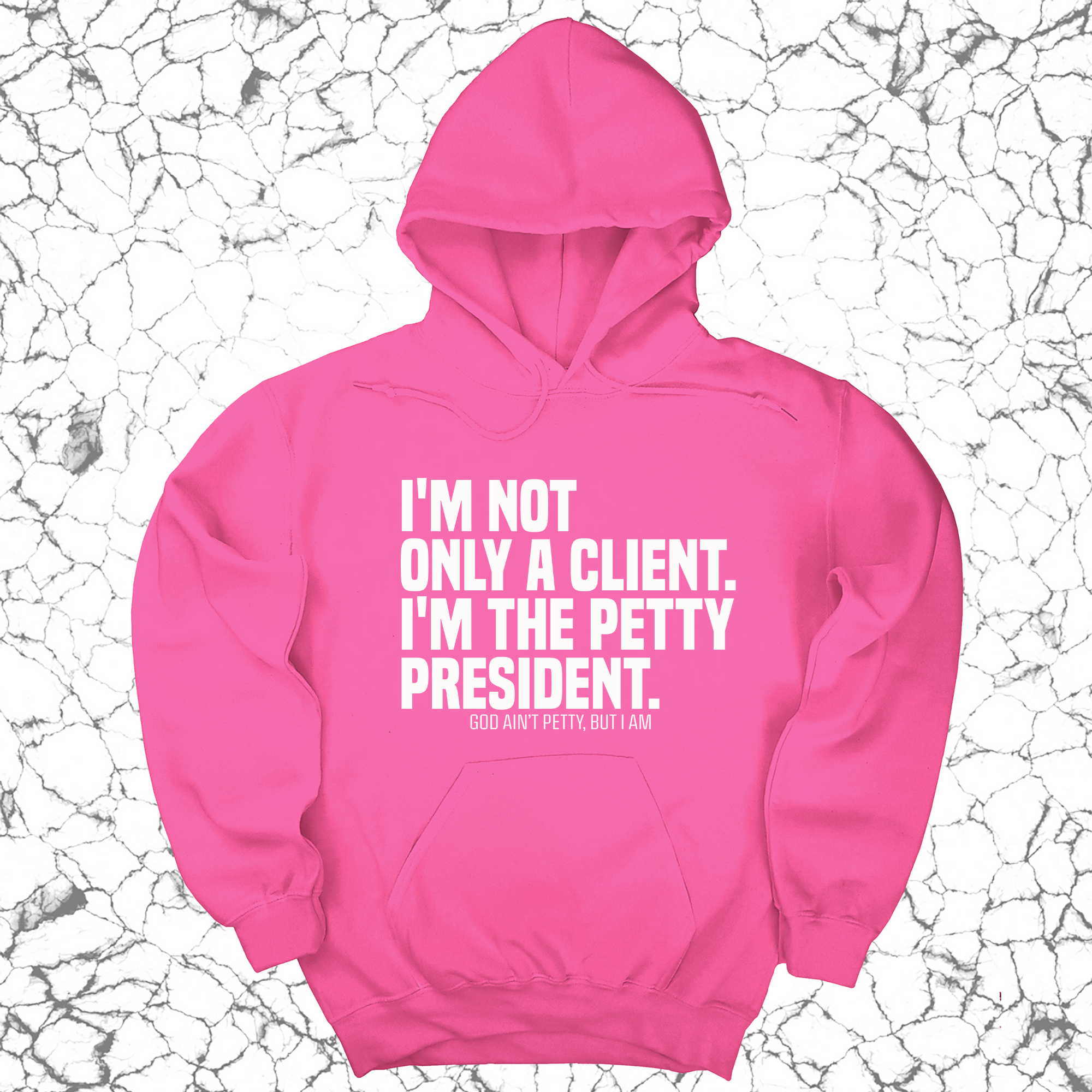 I'm not only a Client. I'm the Petty President Unisex Hoodie-Hoodie-The Original God Ain't Petty But I Am