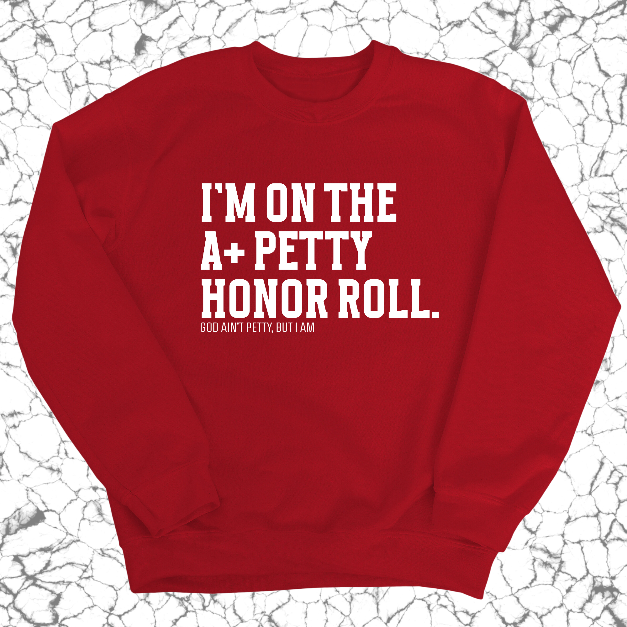 I'm on the A+ Petty Honor Roll Unisex Sweatshirt-Sweatshirt-The Original God Ain't Petty But I Am