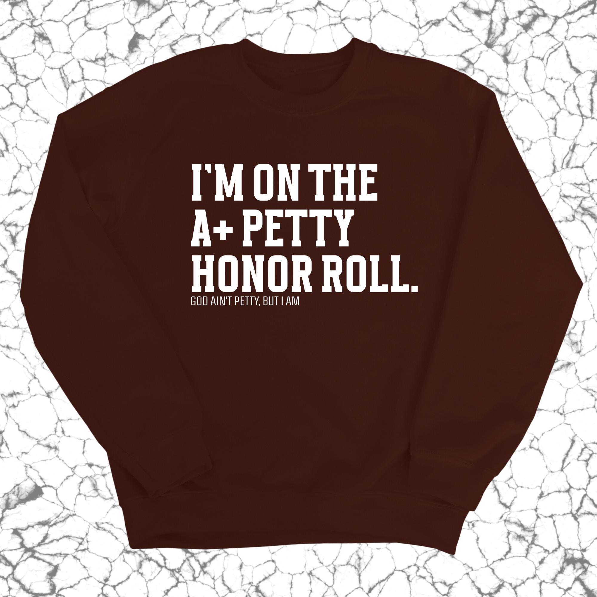 I'm on the A+ Petty Honor Roll Unisex Sweatshirt-Sweatshirt-The Original God Ain't Petty But I Am