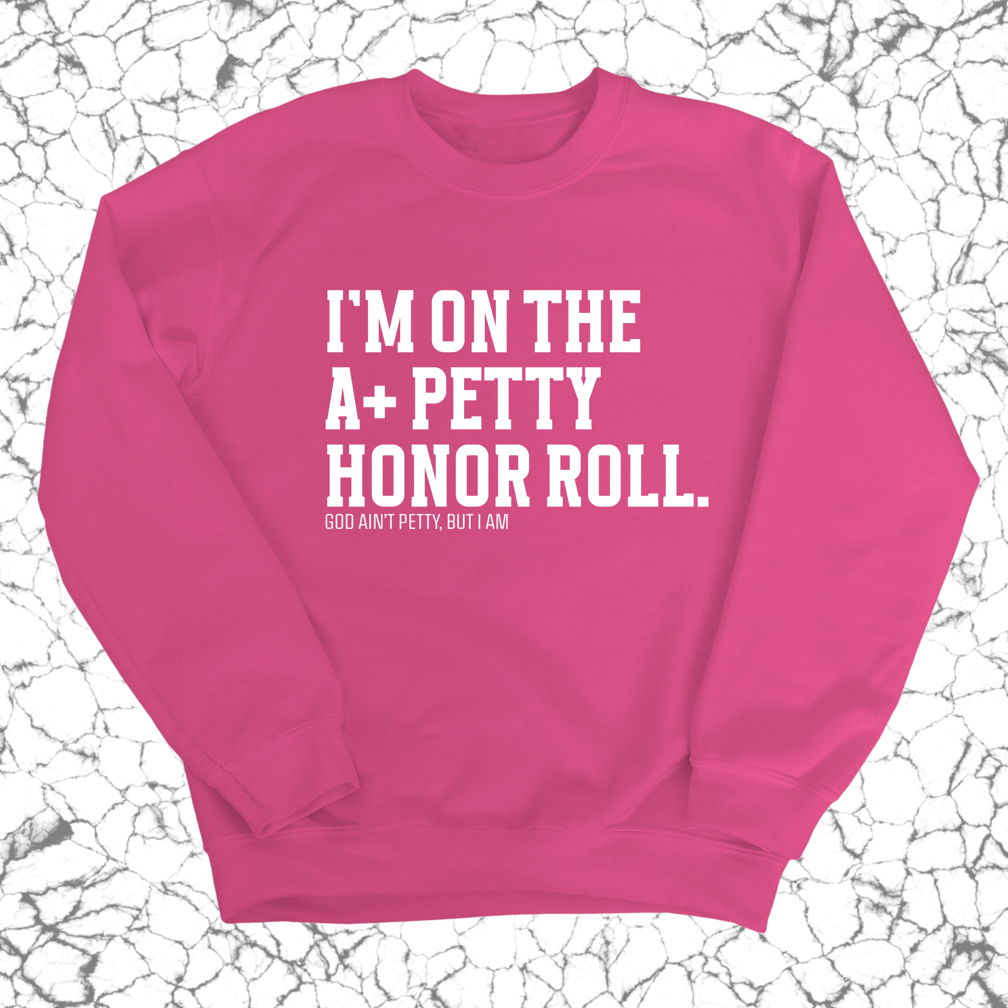 I'm on the A+ Petty Honor Roll Unisex Sweatshirt-Sweatshirt-The Original God Ain't Petty But I Am