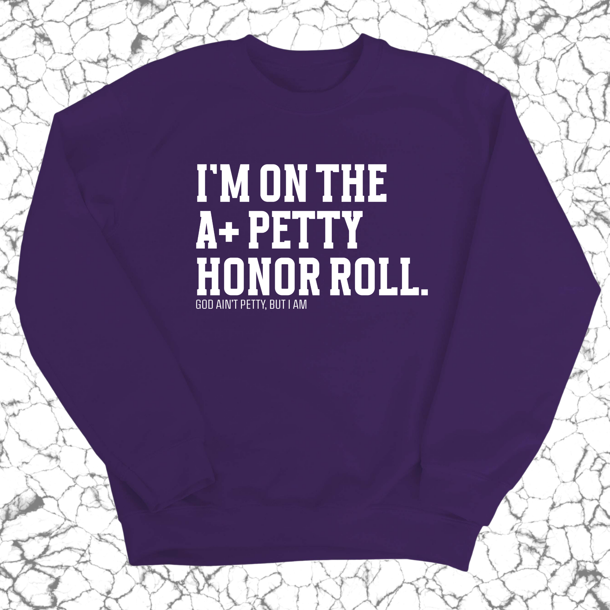 I'm on the A+ Petty Honor Roll Unisex Sweatshirt-Sweatshirt-The Original God Ain't Petty But I Am