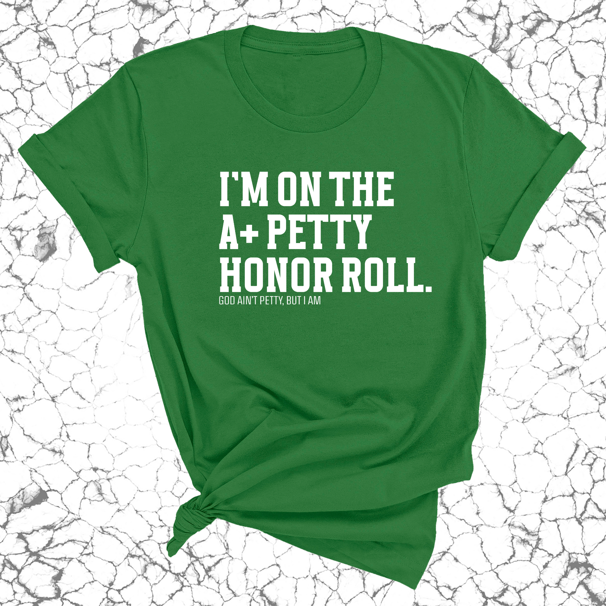 I'm on the A+ Petty Honor Roll Unisex Tee-T-Shirt-The Original God Ain't Petty But I Am