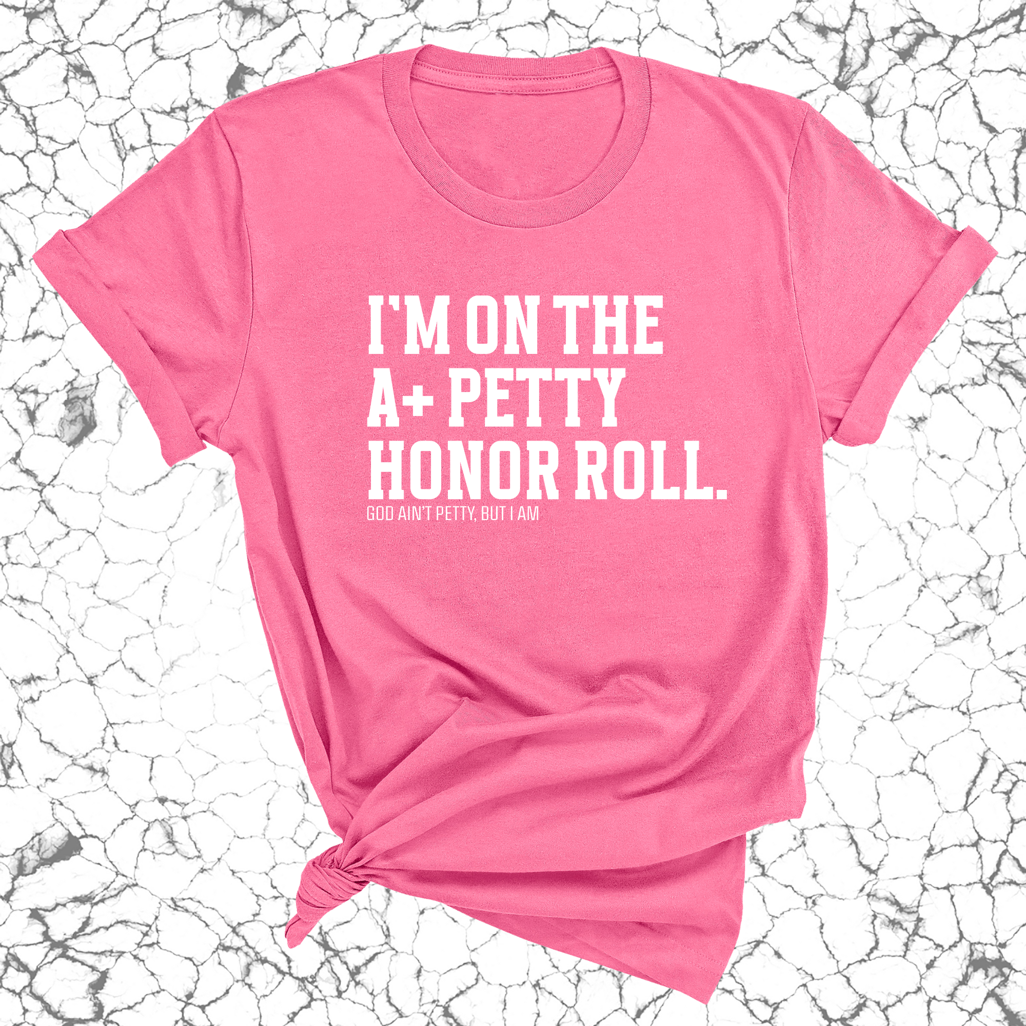 I'm on the A+ Petty Honor Roll Unisex Tee-T-Shirt-The Original God Ain't Petty But I Am