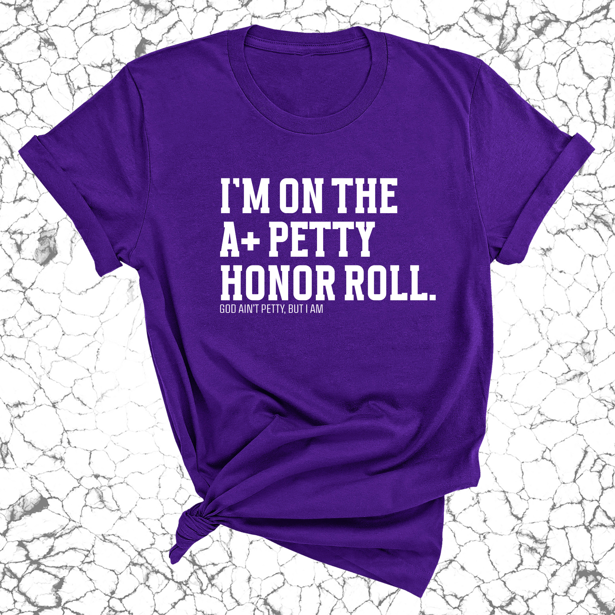 I'm on the A+ Petty Honor Roll Unisex Tee-T-Shirt-The Original God Ain't Petty But I Am