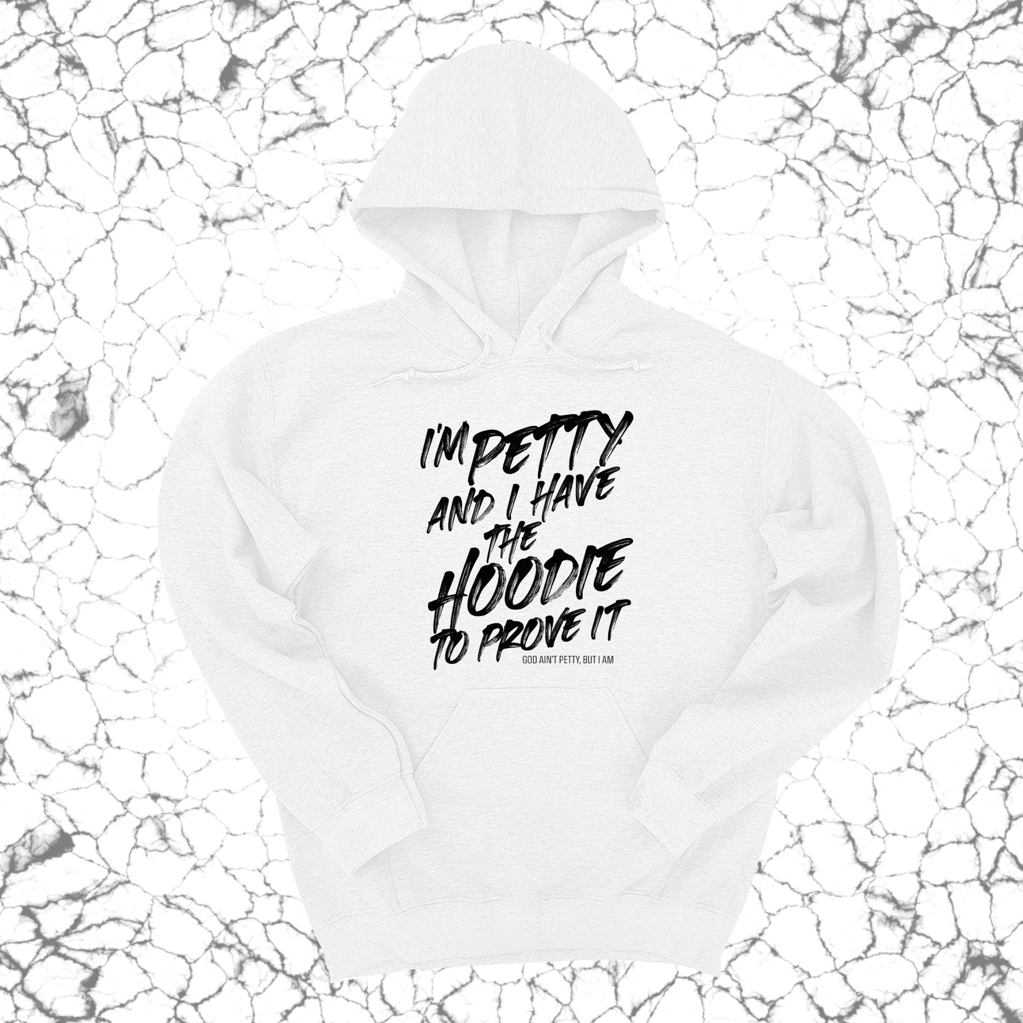 I'm petty and I have the hoodie to prove it Unisex Hoodie-Hoodie-The Original God Ain't Petty But I Am