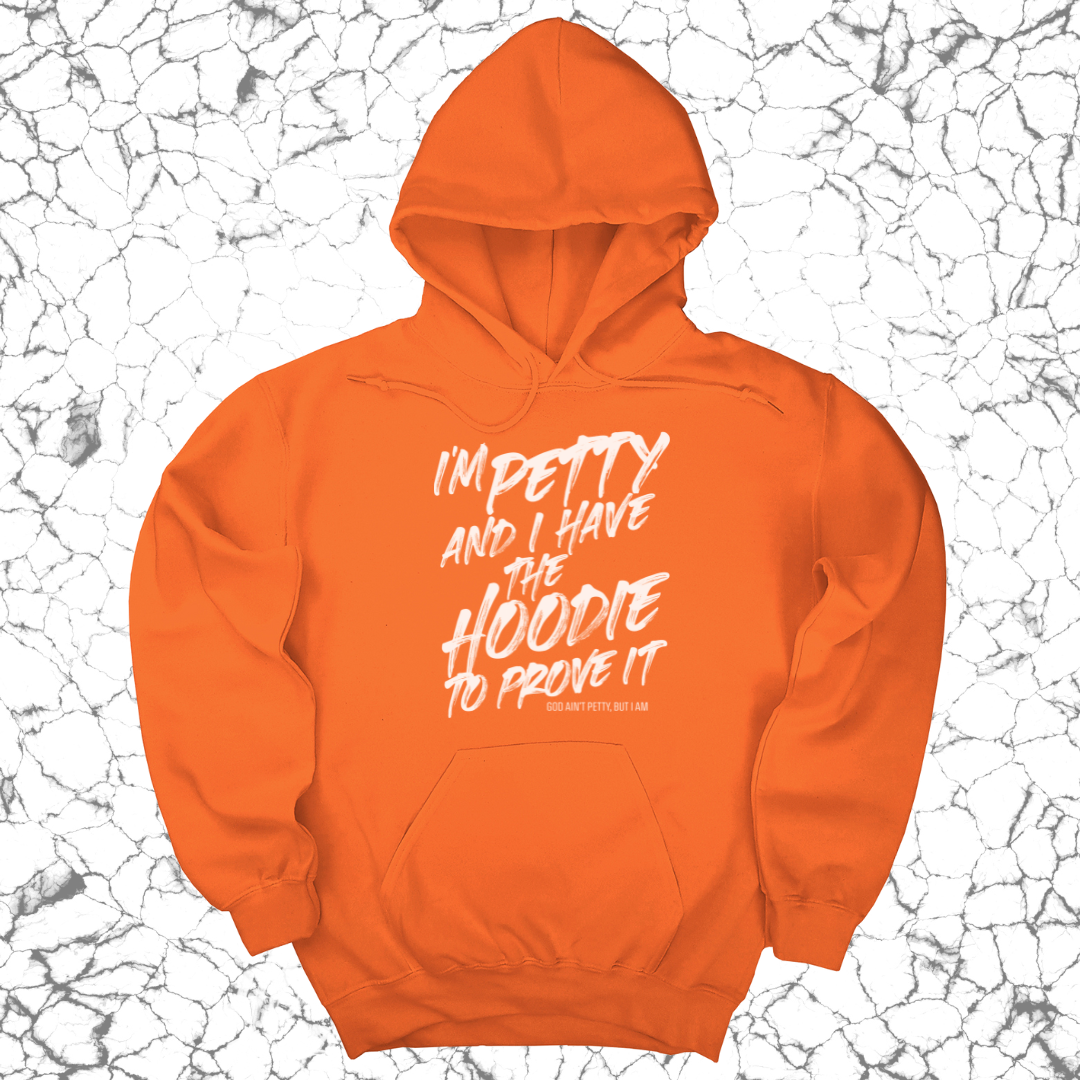 I'm petty and I have the hoodie to prove it Unisex Hoodie-Hoodie-The Original God Ain't Petty But I Am