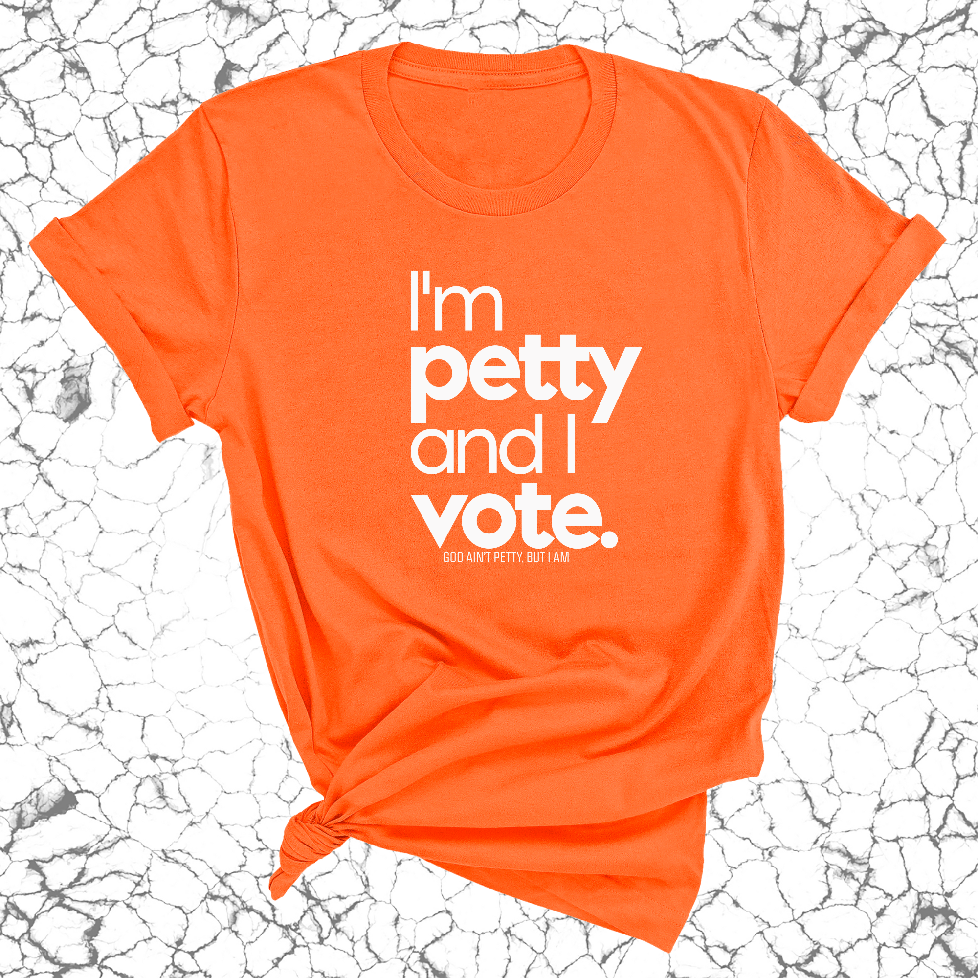 I'm petty and I vote Unisex Tee-T-Shirt-The Original God Ain't Petty But I Am