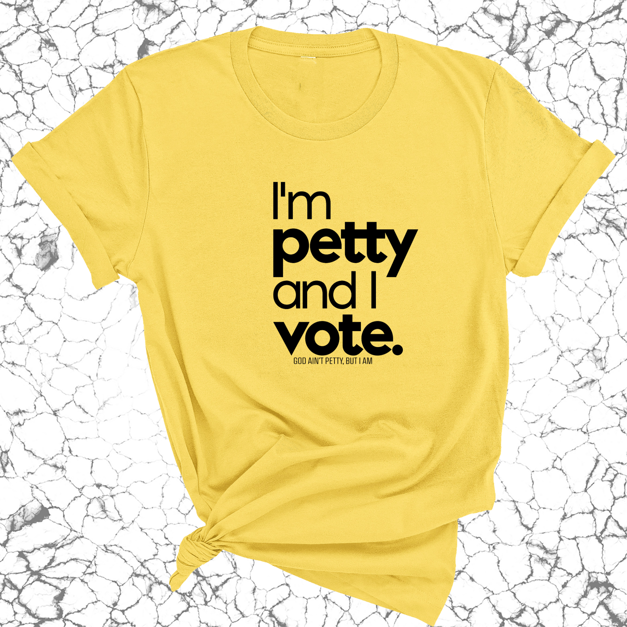 I'm petty and I vote Unisex Tee-T-Shirt-The Original God Ain't Petty But I Am