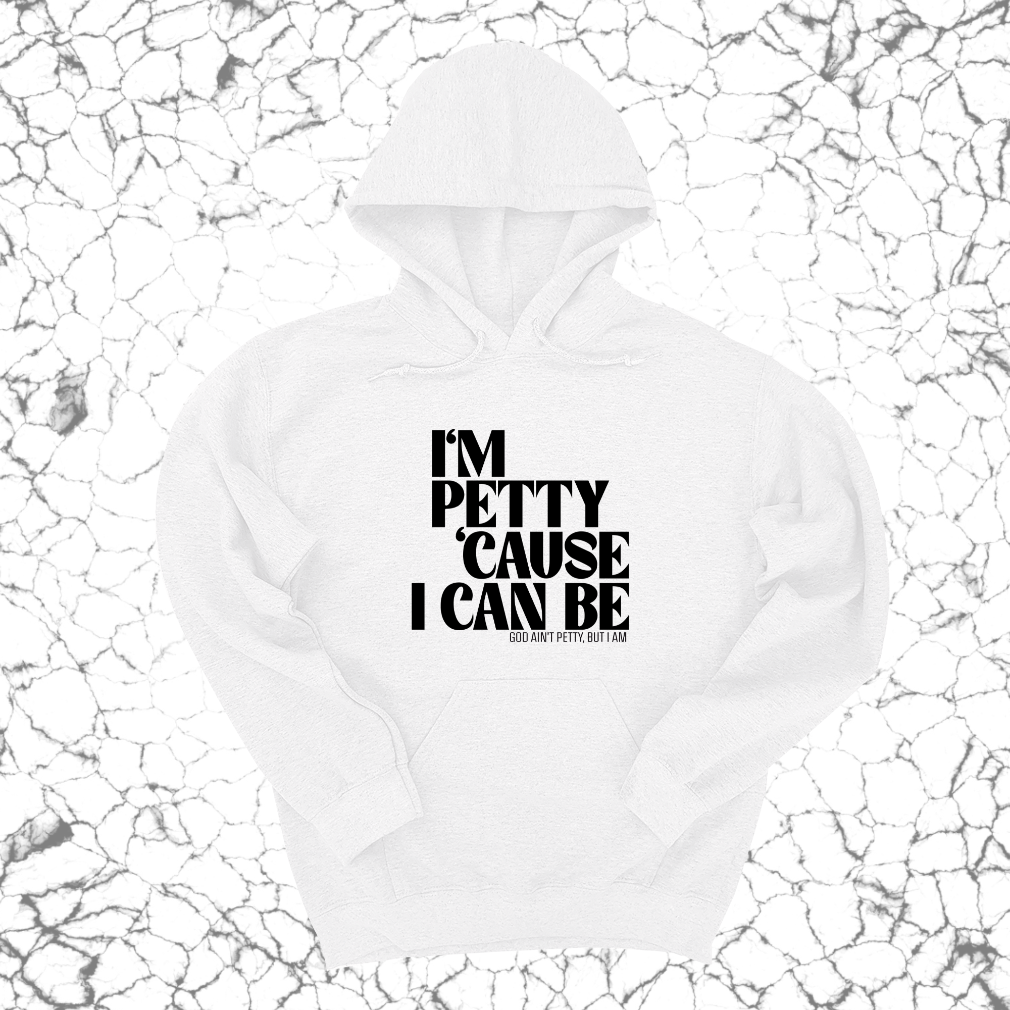 I'm petty cause I can be Unisex Hoodie-Hoodie-The Original God Ain't Petty But I Am