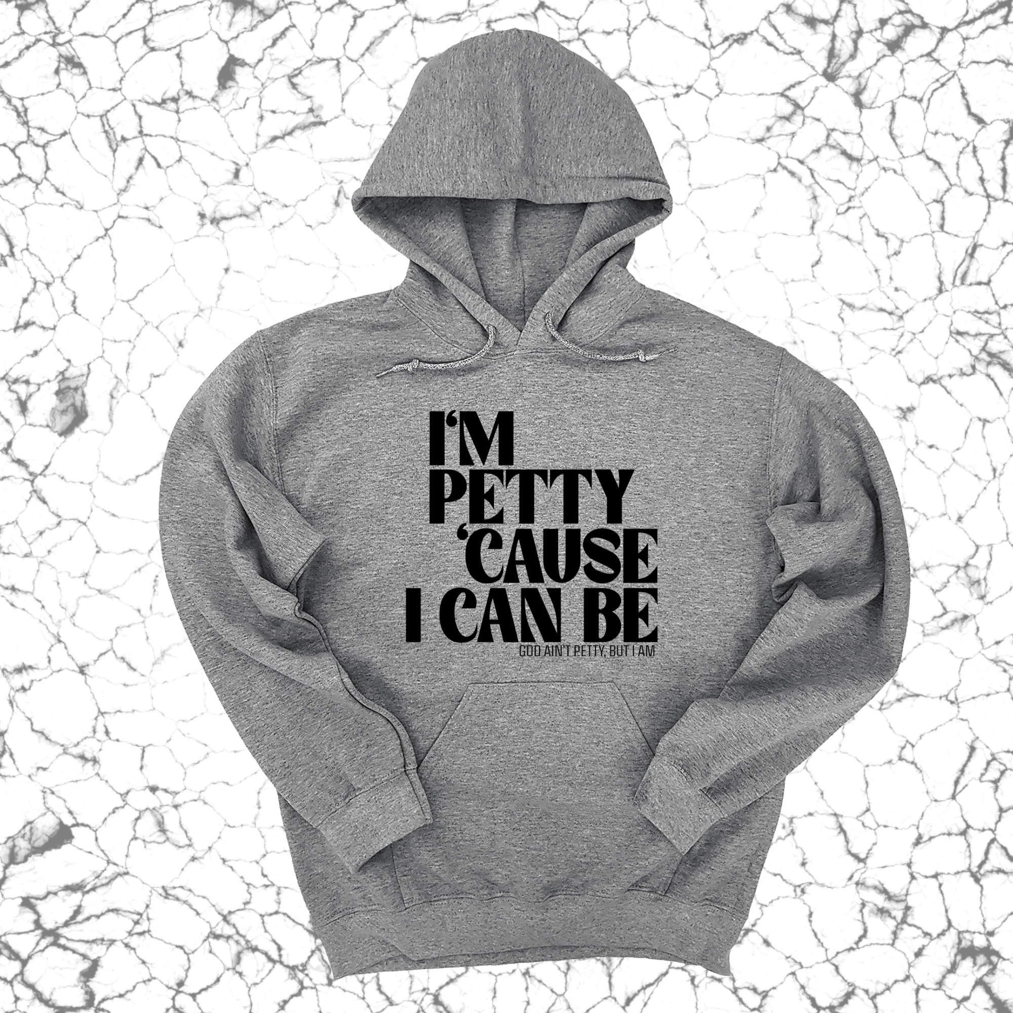 I'm petty cause I can be Unisex Hoodie-Hoodie-The Original God Ain't Petty But I Am