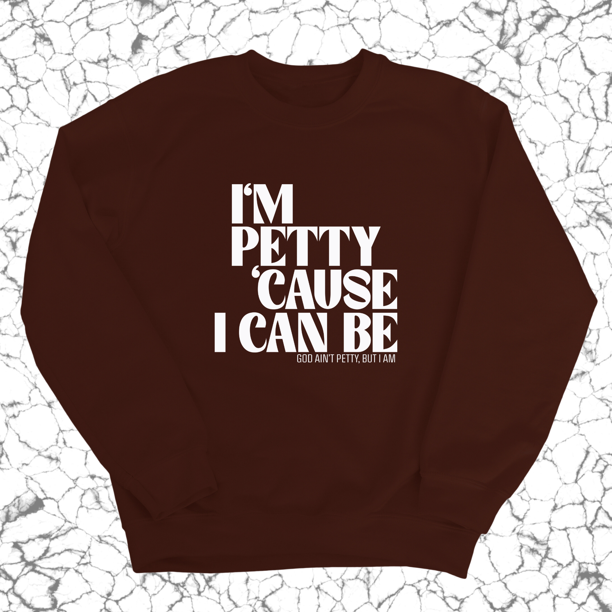 I'm petty cause I can be Unisex Sweatshirt-Sweatshirt-The Original God Ain't Petty But I Am