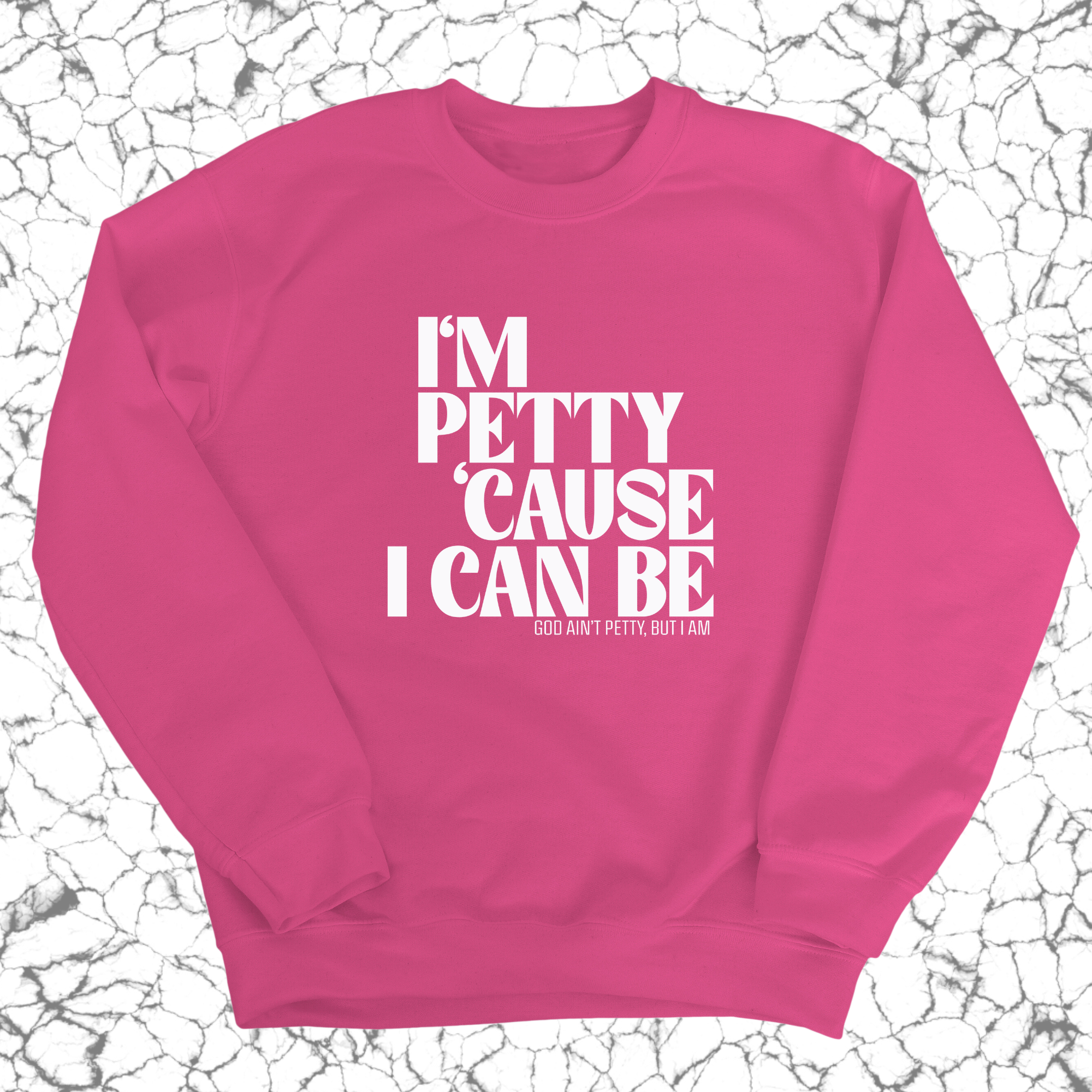 I'm petty cause I can be Unisex Sweatshirt-Sweatshirt-The Original God Ain't Petty But I Am