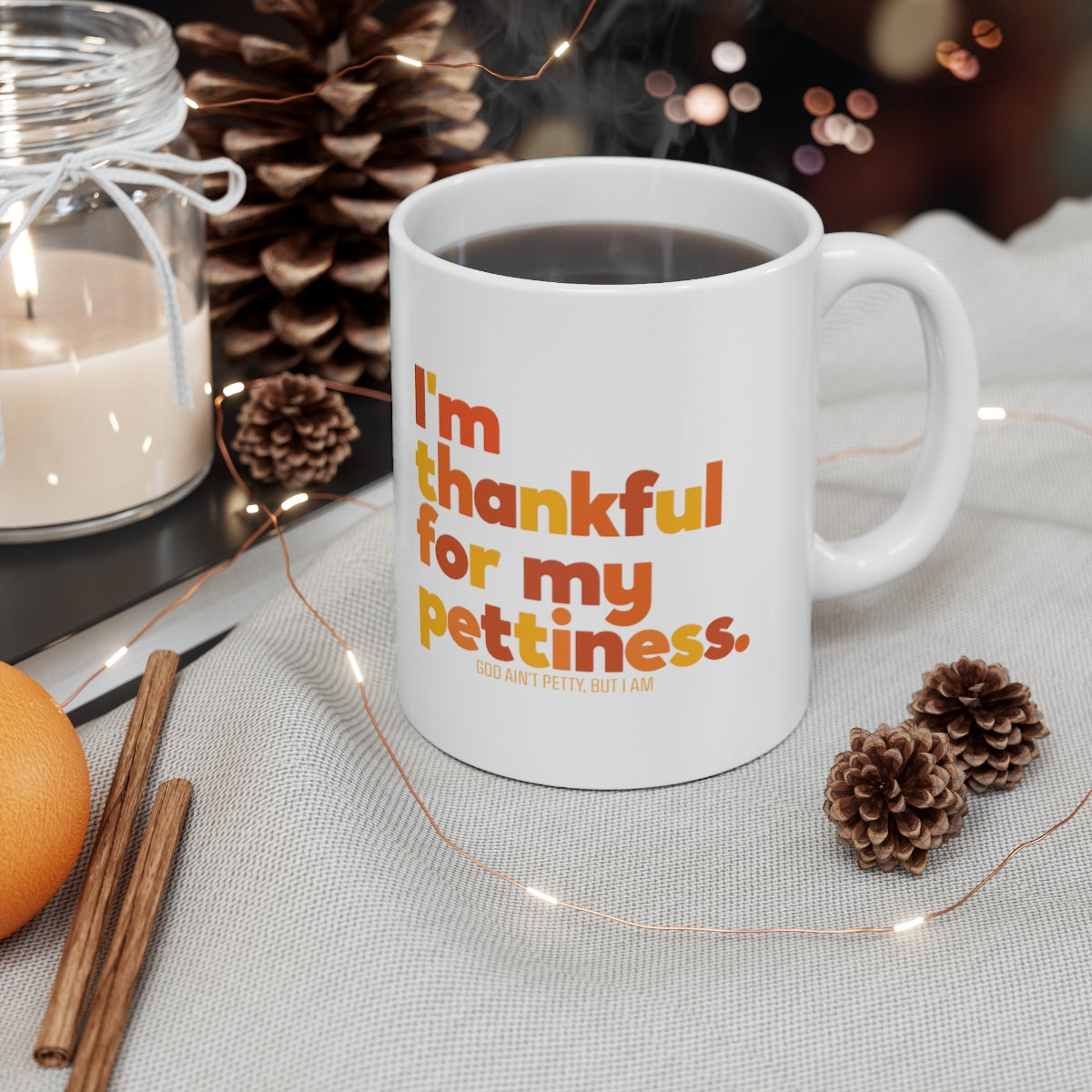 I'm thankful for my Pettiness Mug 11oz (Fall Color)-Mug-The Original God Ain't Petty But I Am