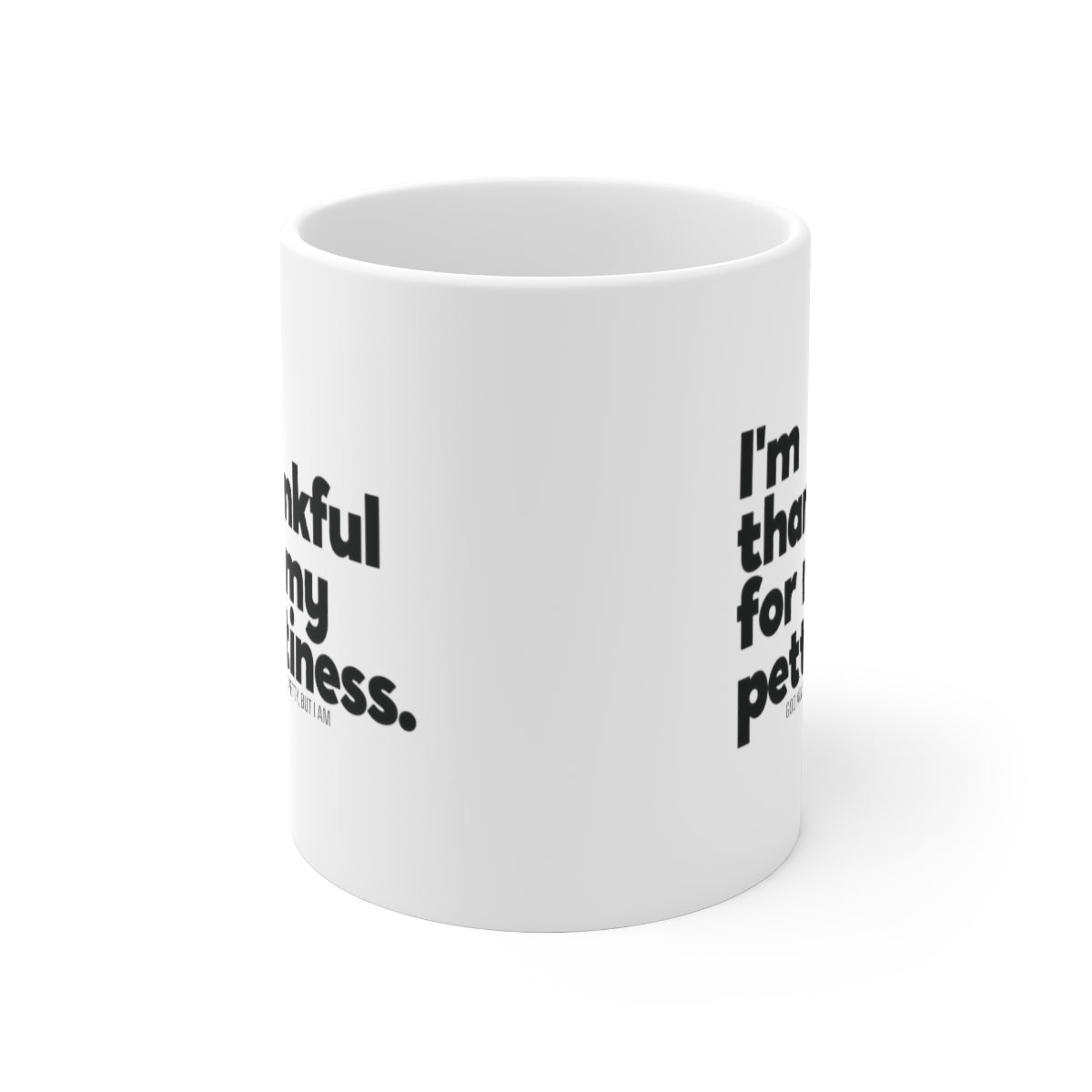 I'm thankful for my Pettiness Mug 11oz (White/Black)-Mug-The Original God Ain't Petty But I Am