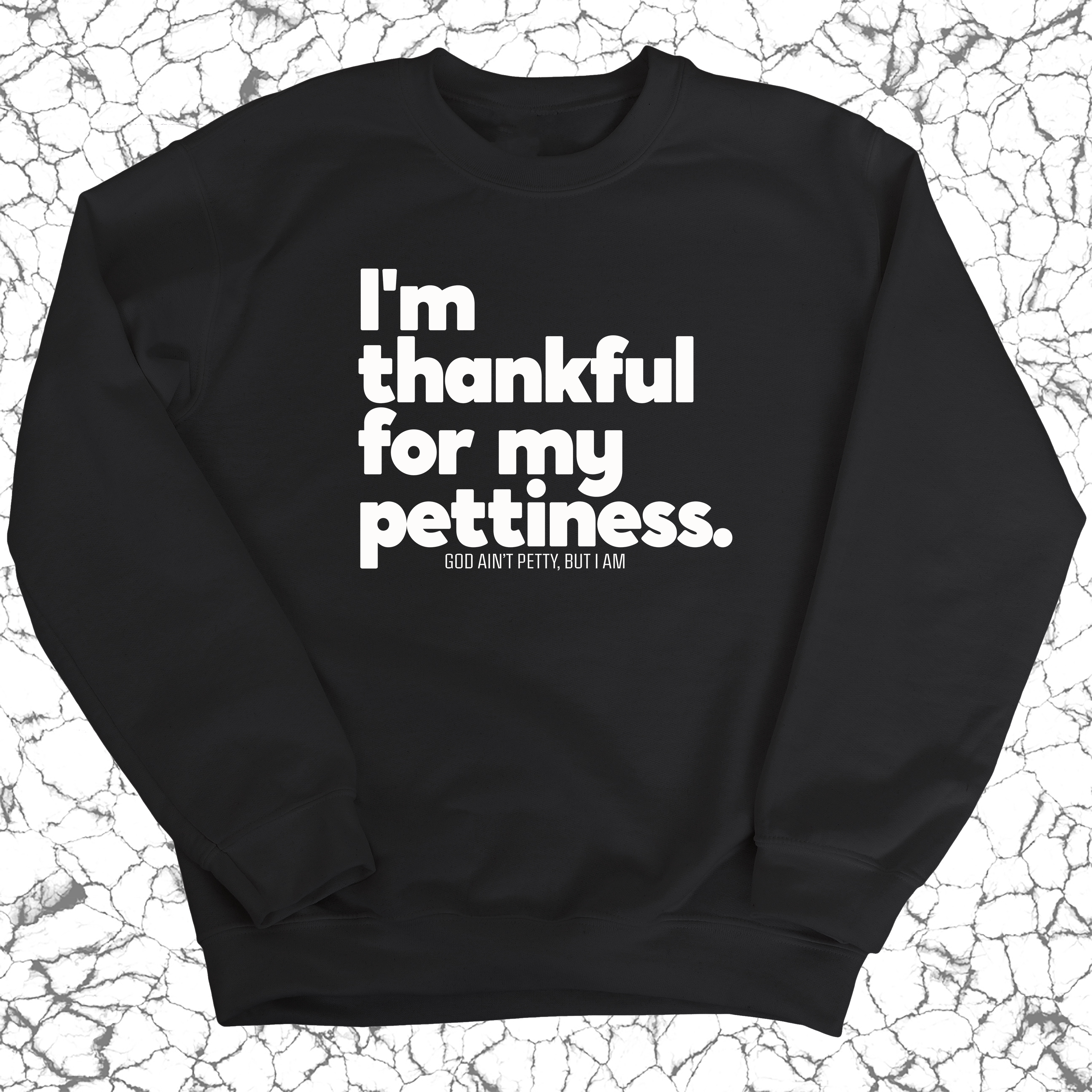 I'm thankful for my Pettiness Unisex Sweatshirt-Sweatshirt-The Original God Ain't Petty But I Am