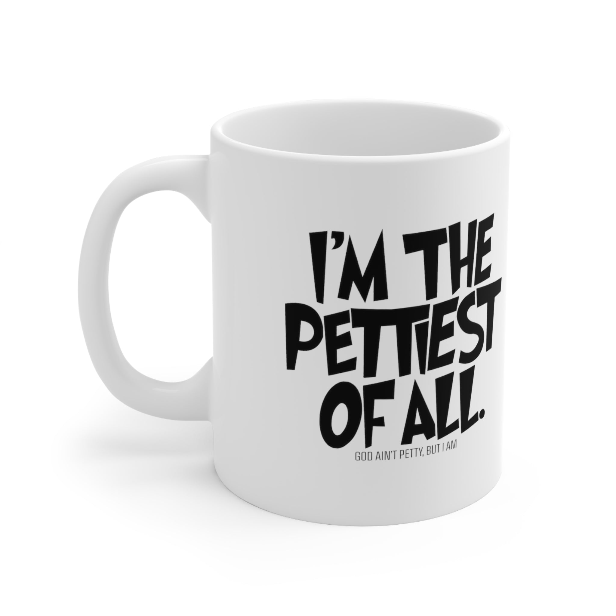 I'm the Pettiest of All Mug 11oz (White & Black )-Mug-The Original God Ain't Petty But I Am