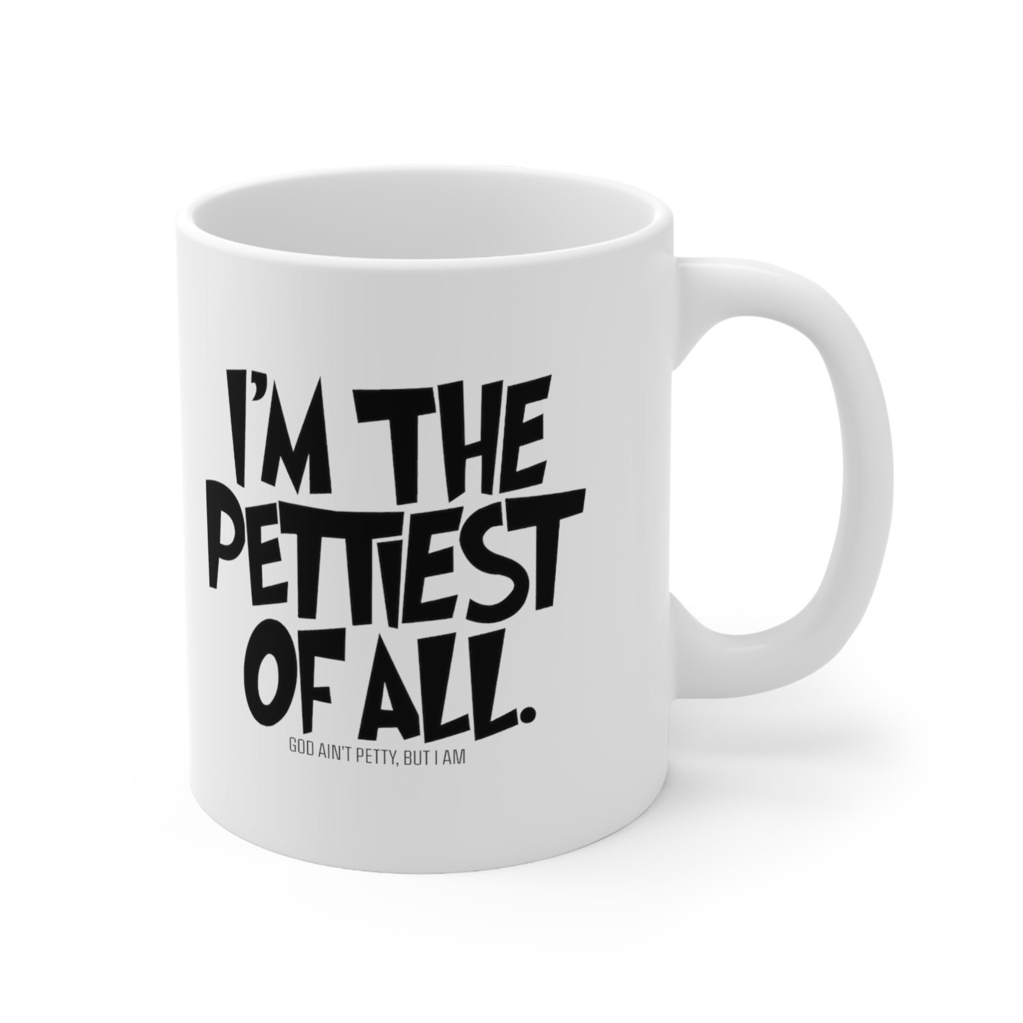 I'm the Pettiest of All Mug 11oz (White & Black )-Mug-The Original God Ain't Petty But I Am