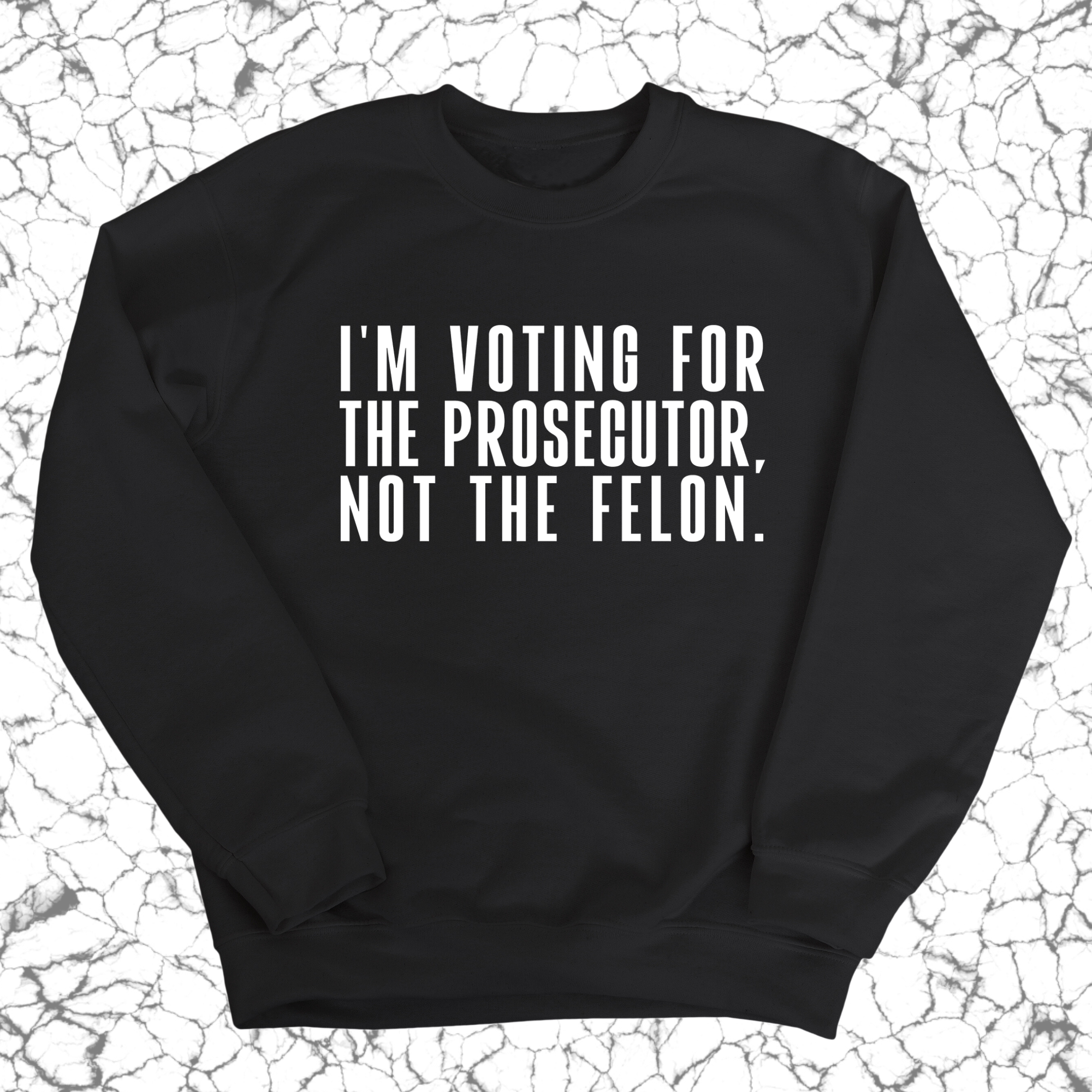 I'm voting for the Prosecutor not the Felon Unisex Sweatshirt-Sweatshirt-The Original God Ain't Petty But I Am