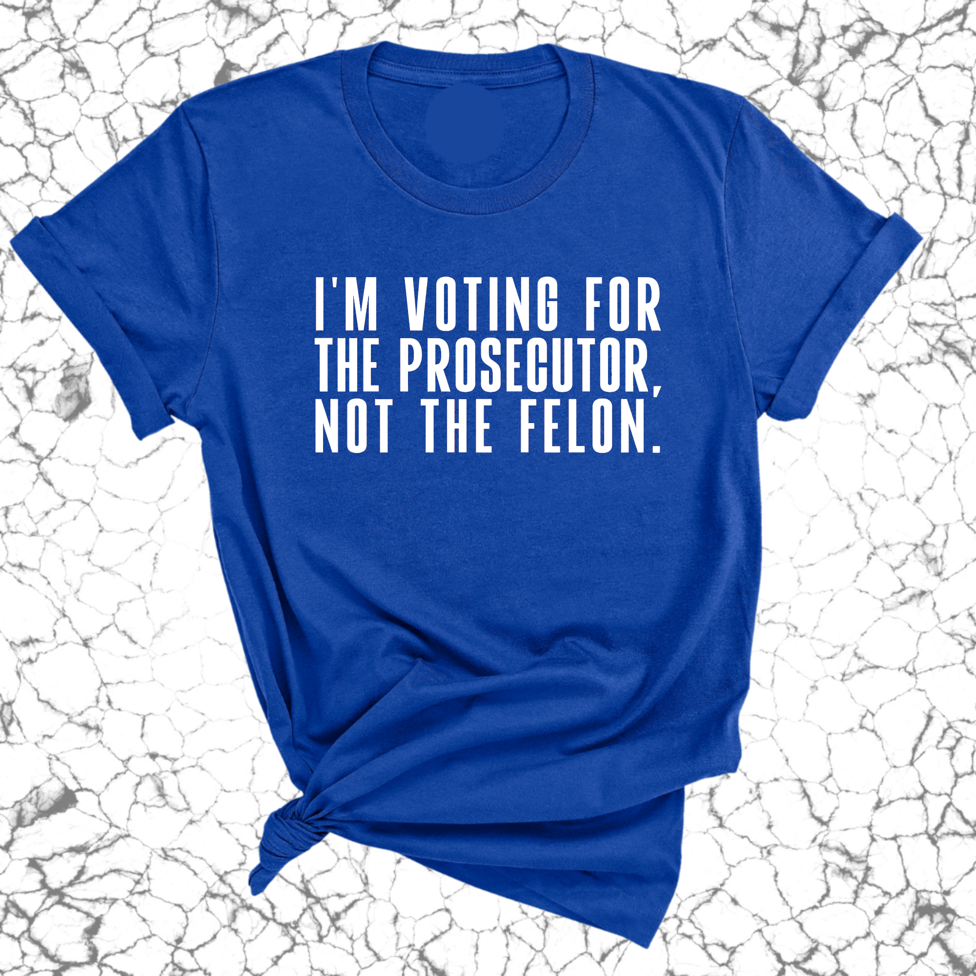 I'm voting for the Prosecutor not the Felon Unisex Tee-T-Shirt-The Original God Ain't Petty But I Am