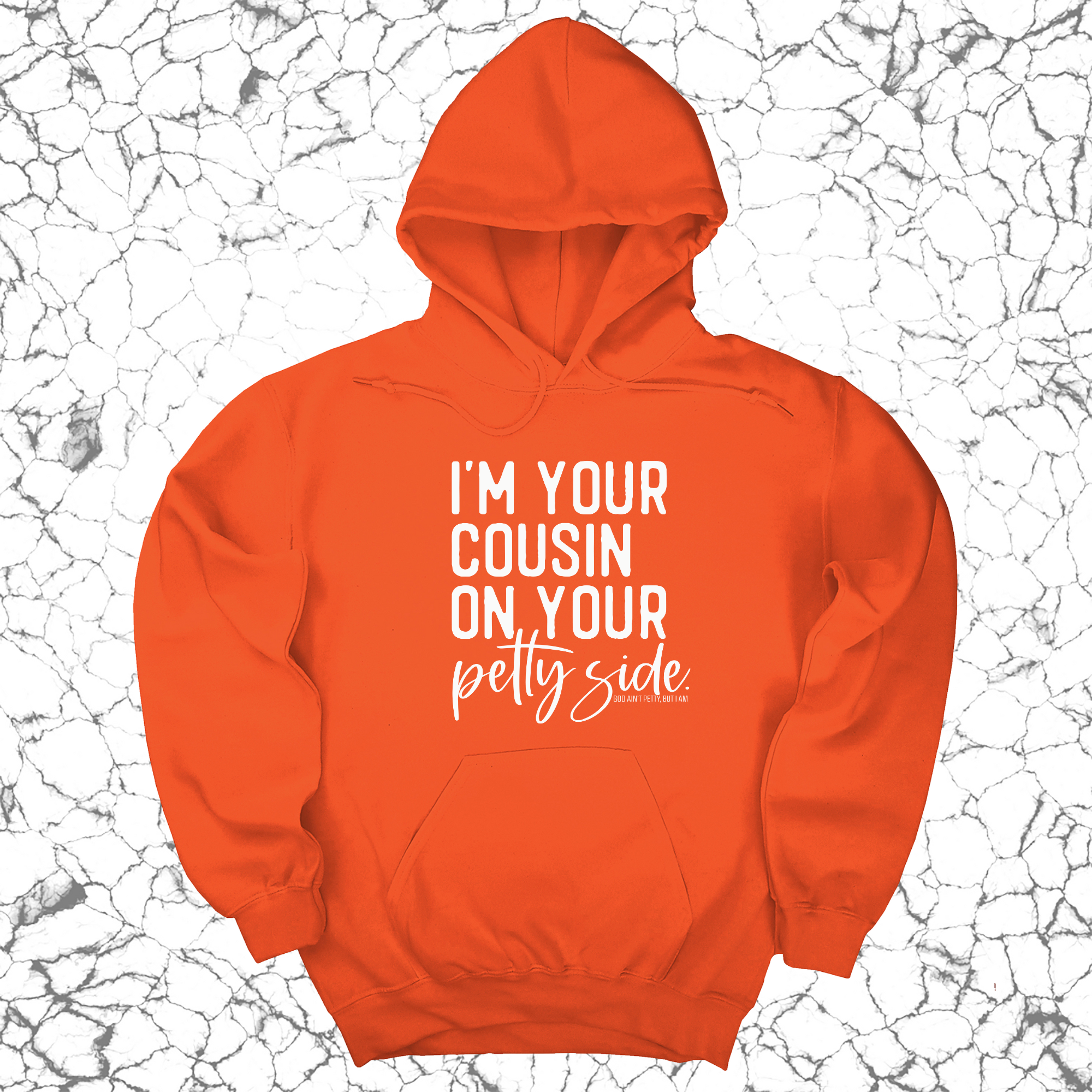 I'm your cousin on your petty side Unisex Hoodie-Hoodie-The Original God Ain't Petty But I Am