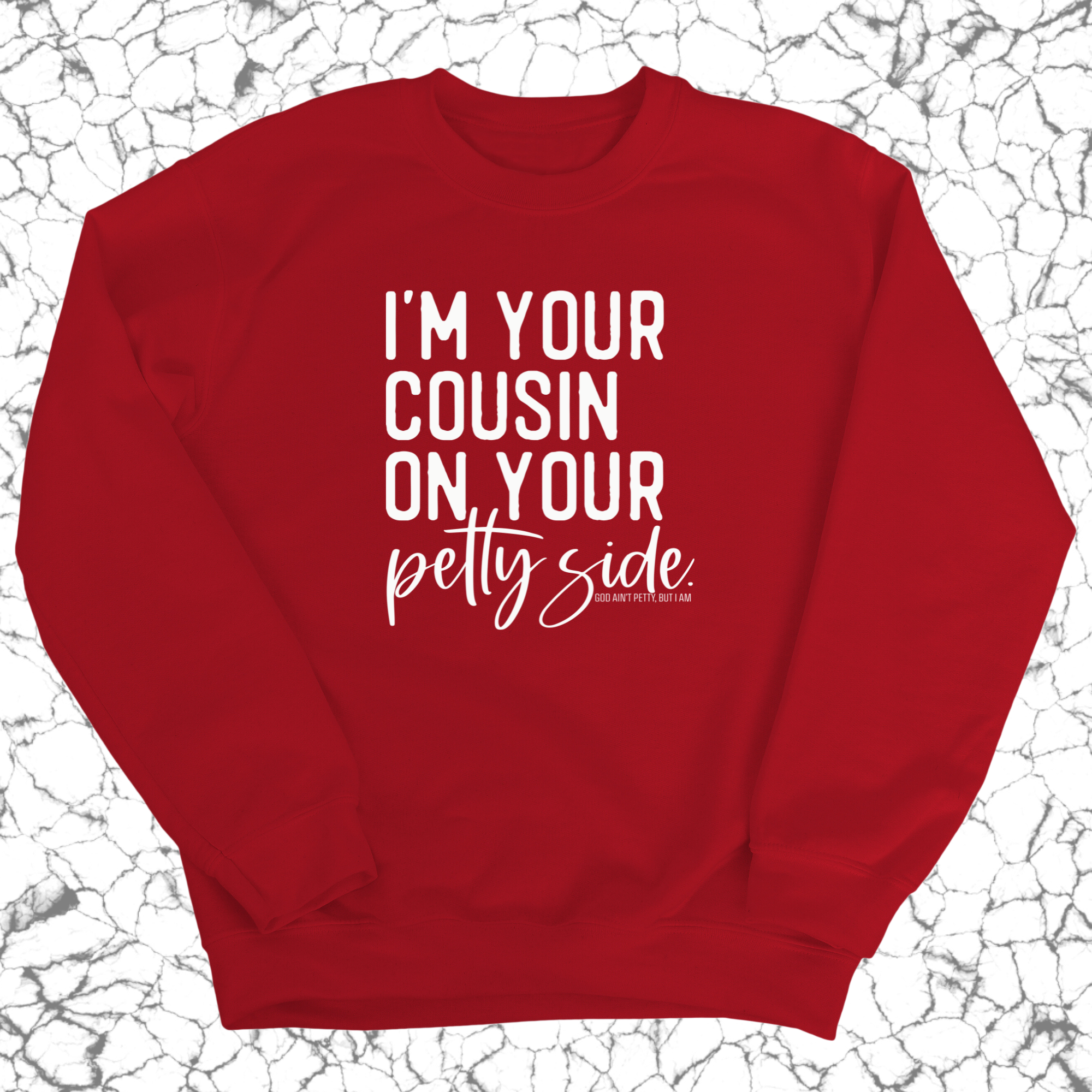 I'm your cousin on your petty side Unisex Sweatshirt-Sweatshirt-The Original God Ain't Petty But I Am