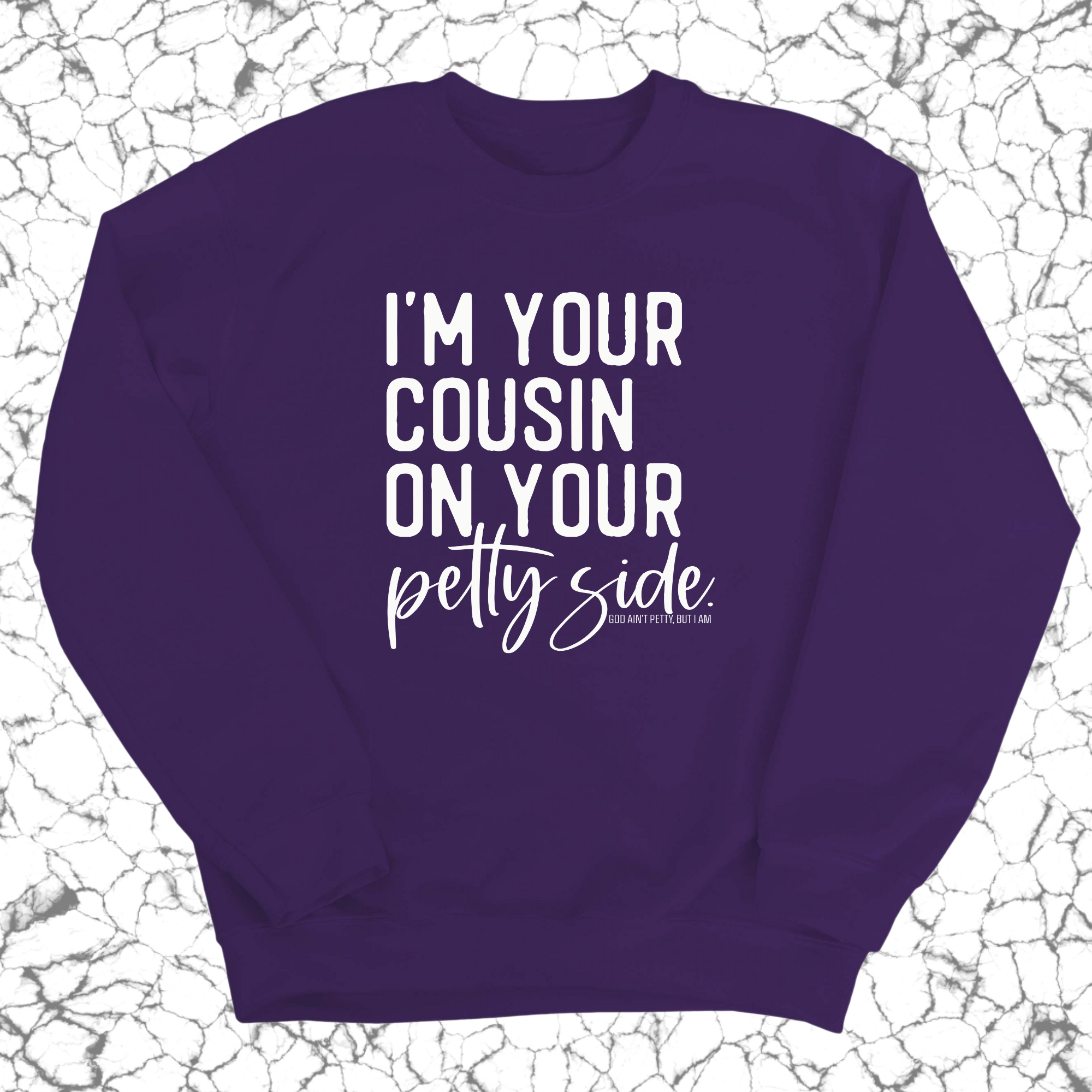 I'm your cousin on your petty side Unisex Sweatshirt-Sweatshirt-The Original God Ain't Petty But I Am