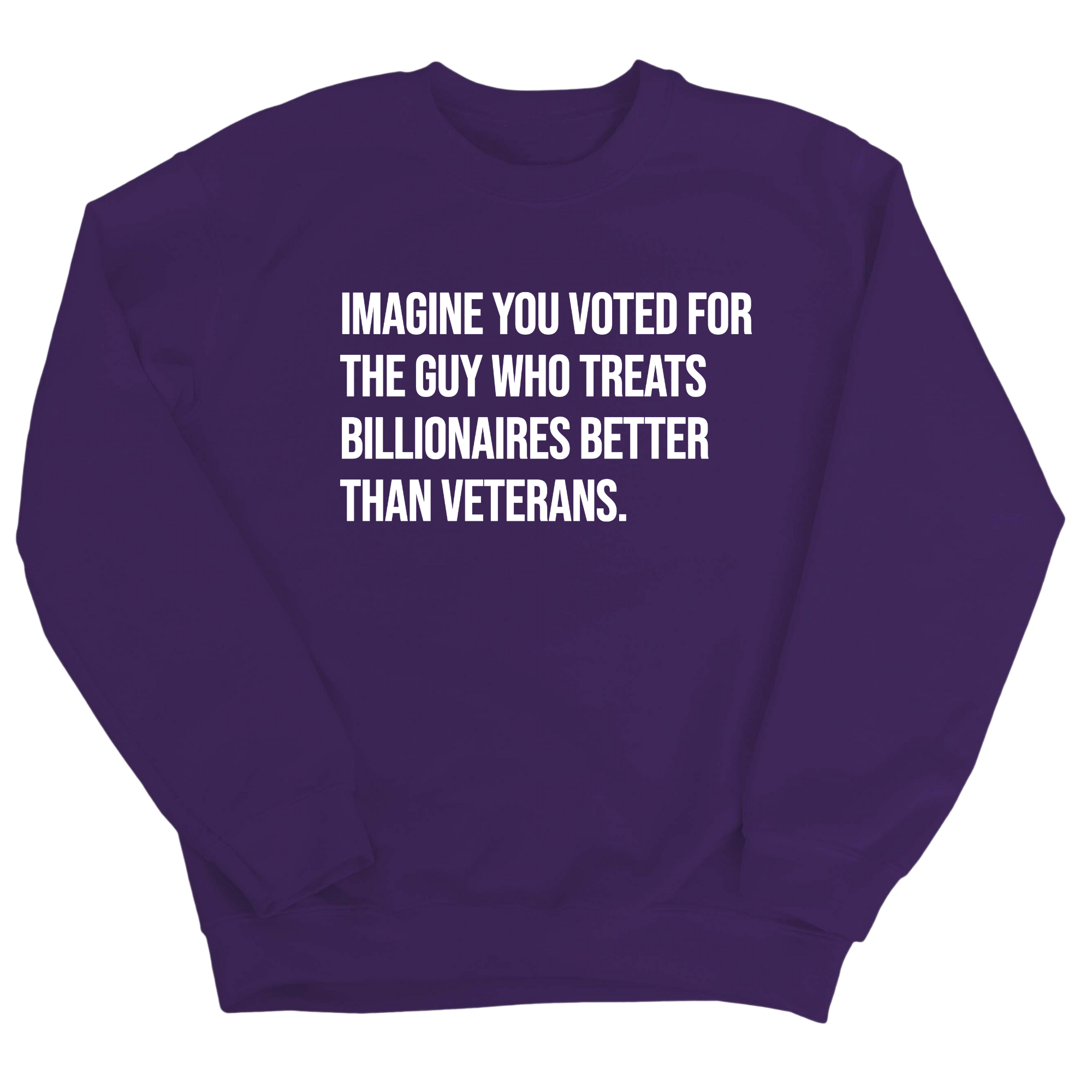 Imagine You Voted for the Guy Who Treats Billionaires Better than Veterans Unisex Sweatshirt-Sweatshirt-The Original God Ain't Petty But I Am