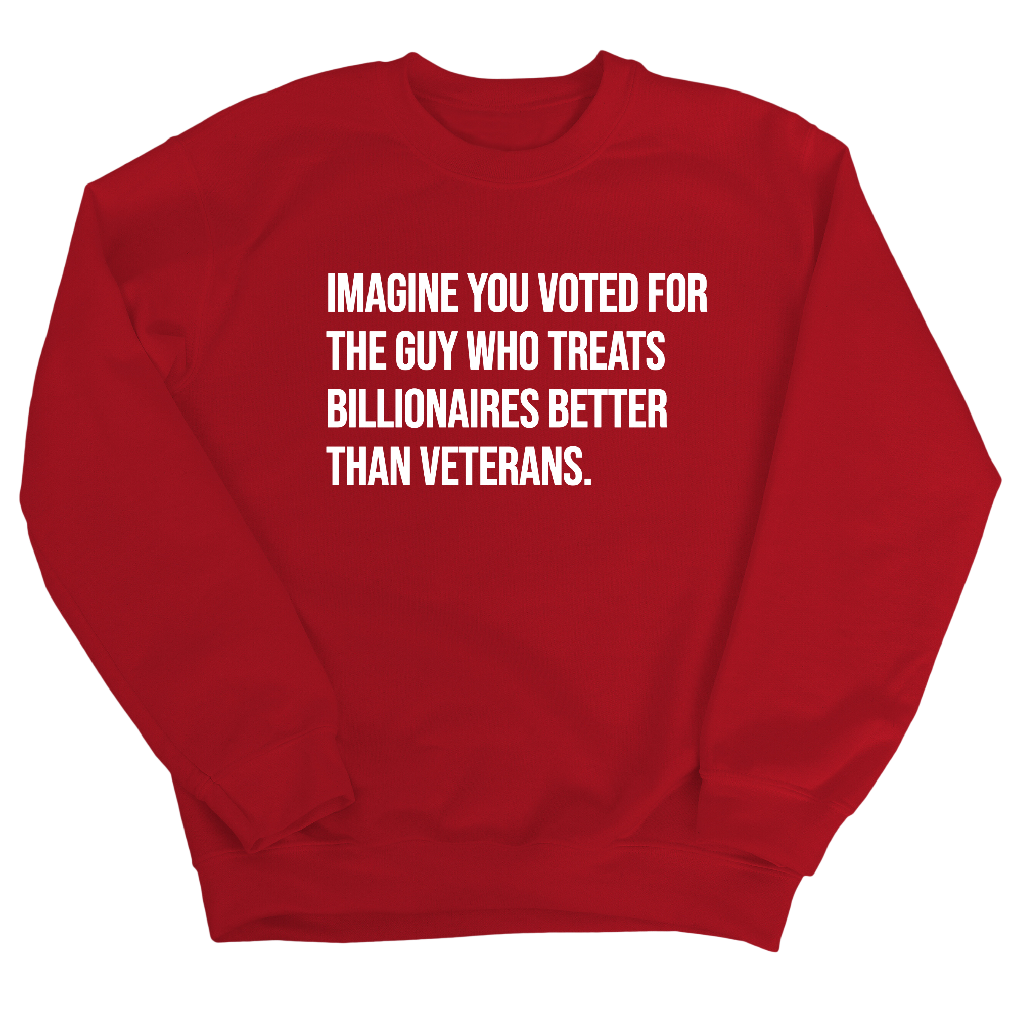 Imagine You Voted for the Guy Who Treats Billionaires Better than Veterans Unisex Sweatshirt-Sweatshirt-The Original God Ain't Petty But I Am