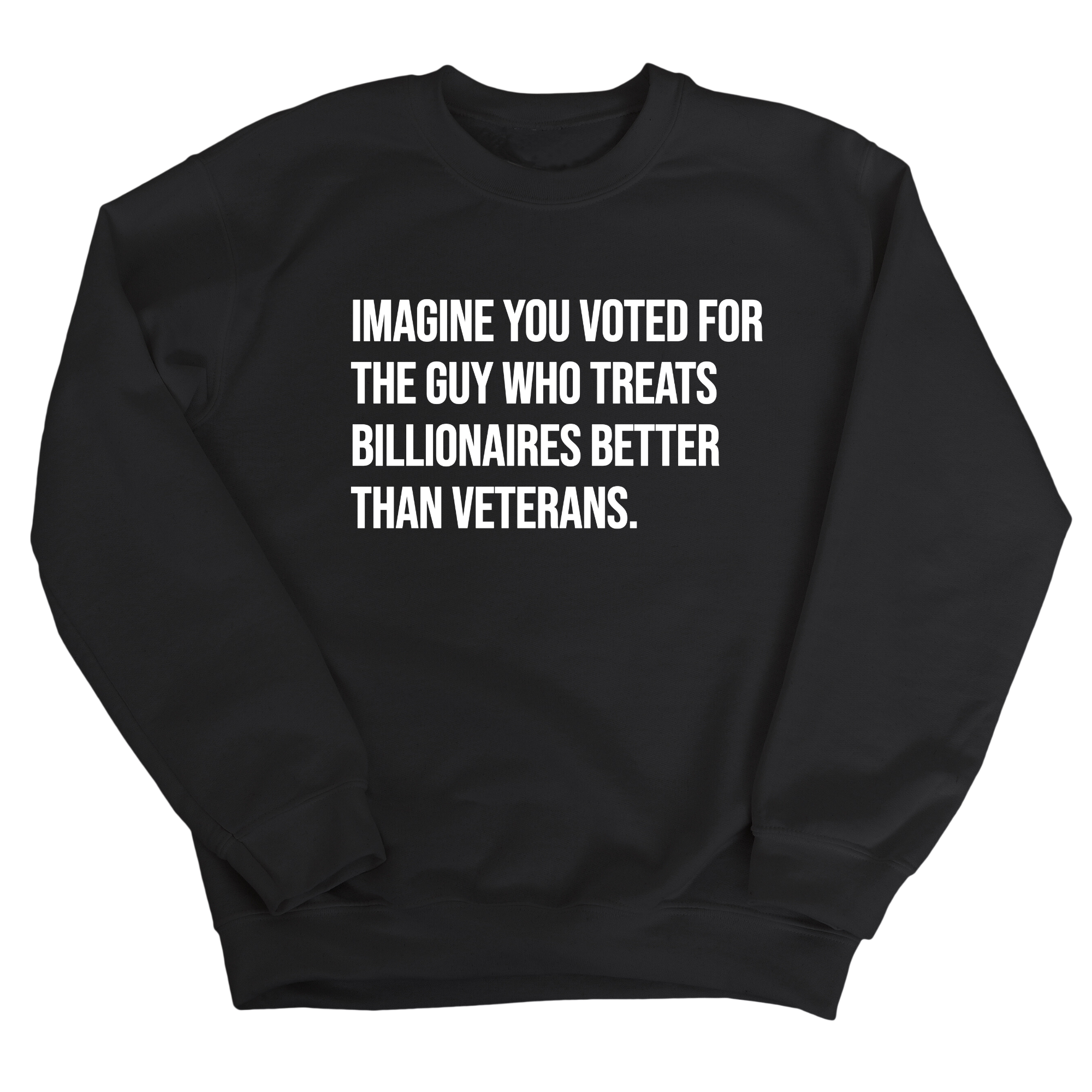 Imagine You Voted for the Guy Who Treats Billionaires Better than Veterans Unisex Sweatshirt-Sweatshirt-The Original God Ain't Petty But I Am